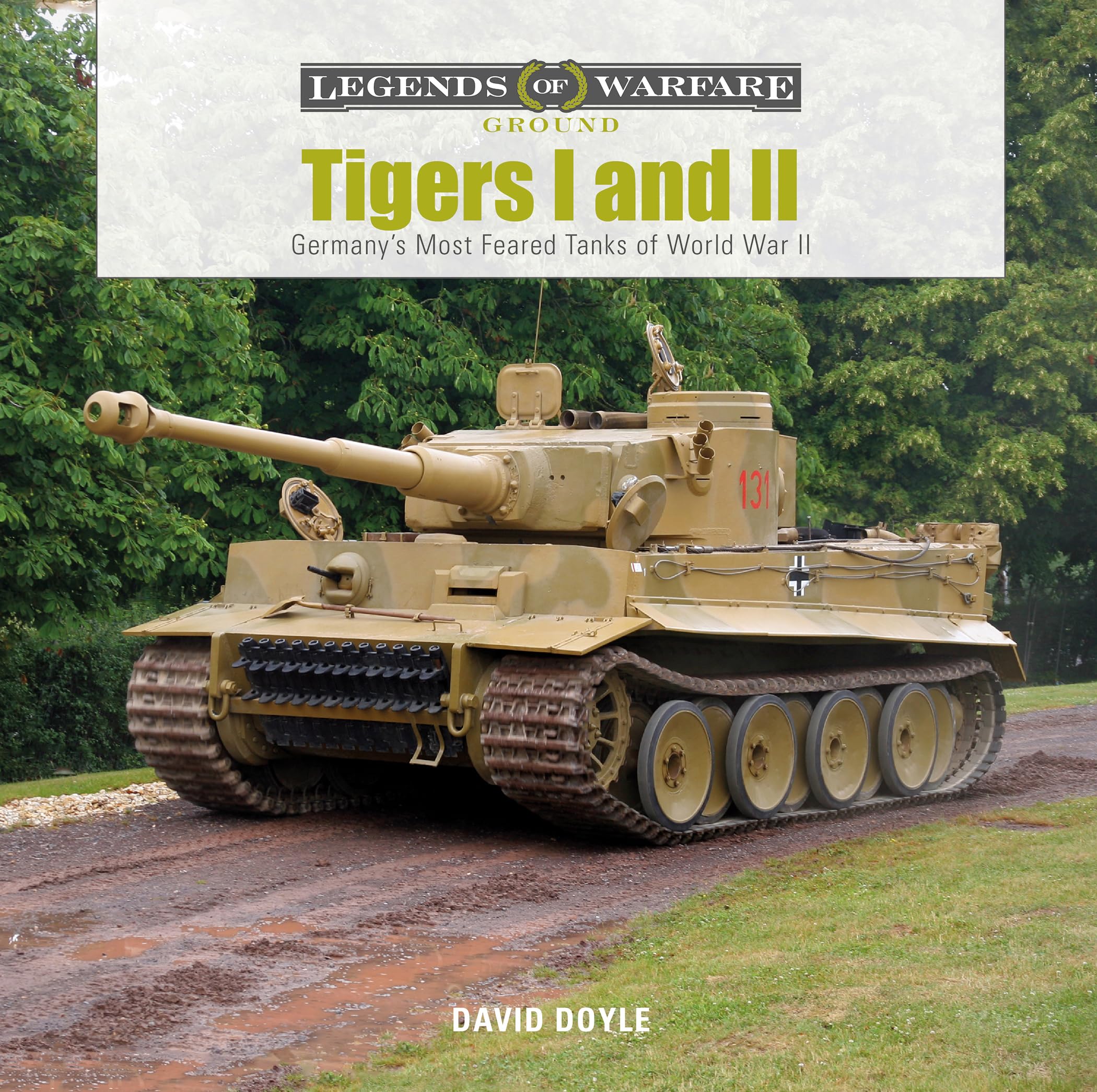 Tigers I and II: Germany’s Most Feared Tanks of World War II (Legends of Warfare: Ground, 14) Hardcover – Illustrated, November 28, 2019