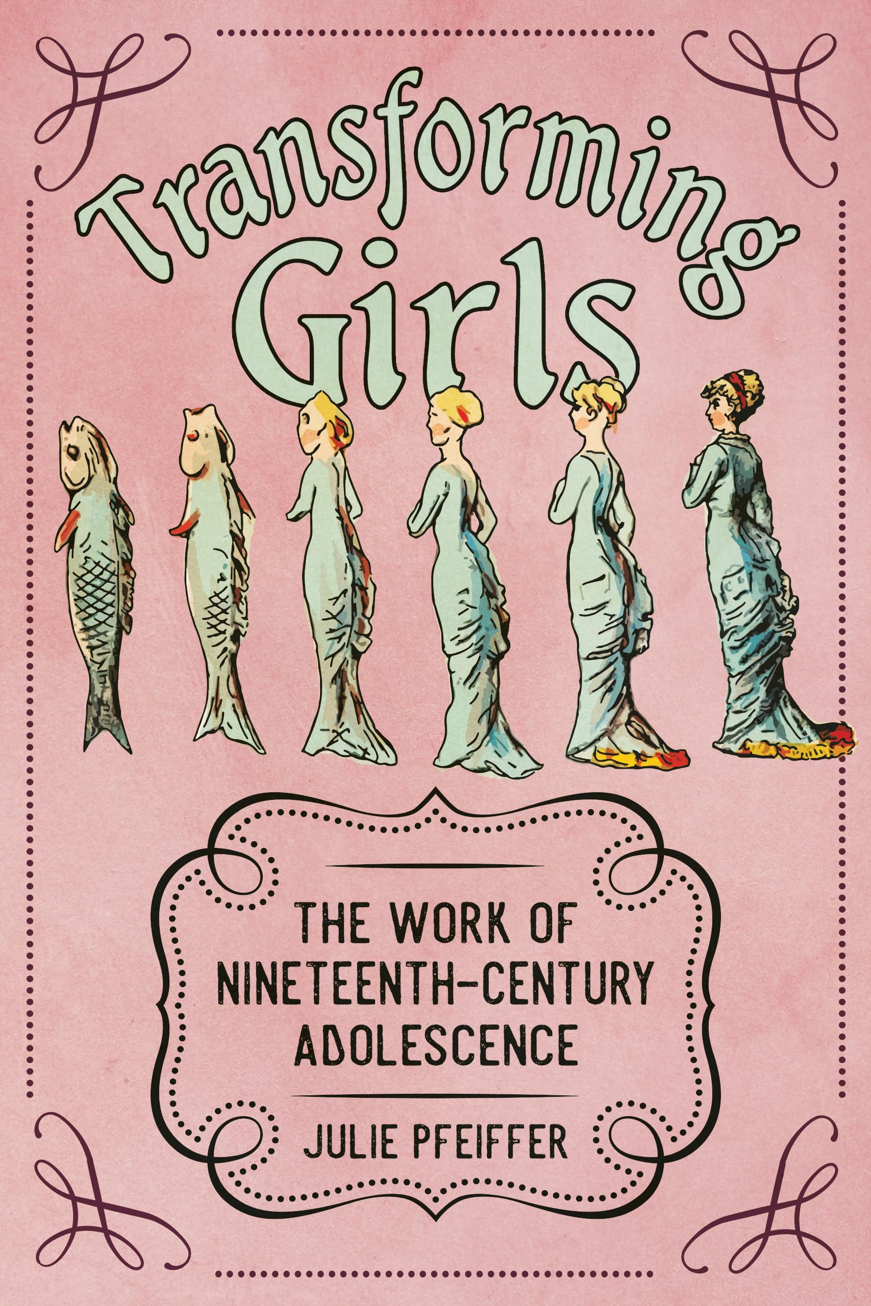 Transforming Girls: The Work of Nineteenth-Century Adolescence (Children's Literature Association Series)