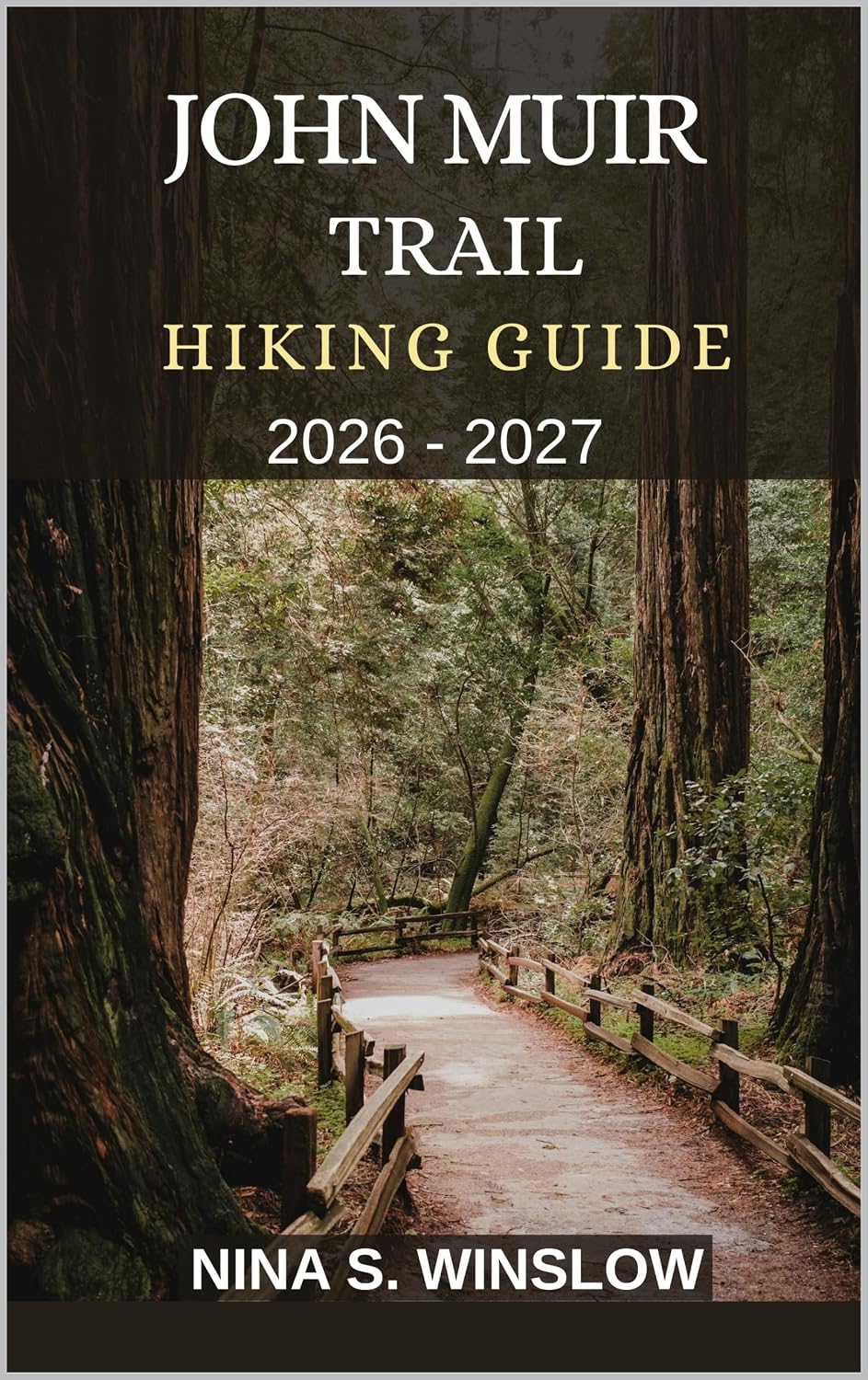 JOHN MUIR TRAIL HIKING GUIDE 2026 - 2027: Epic Alpine Passes, Remote Wilderness, Crystal Lakes, and a Legendary Journey Through California’s High Sierra (The Ultimate Hiking Guide Series)