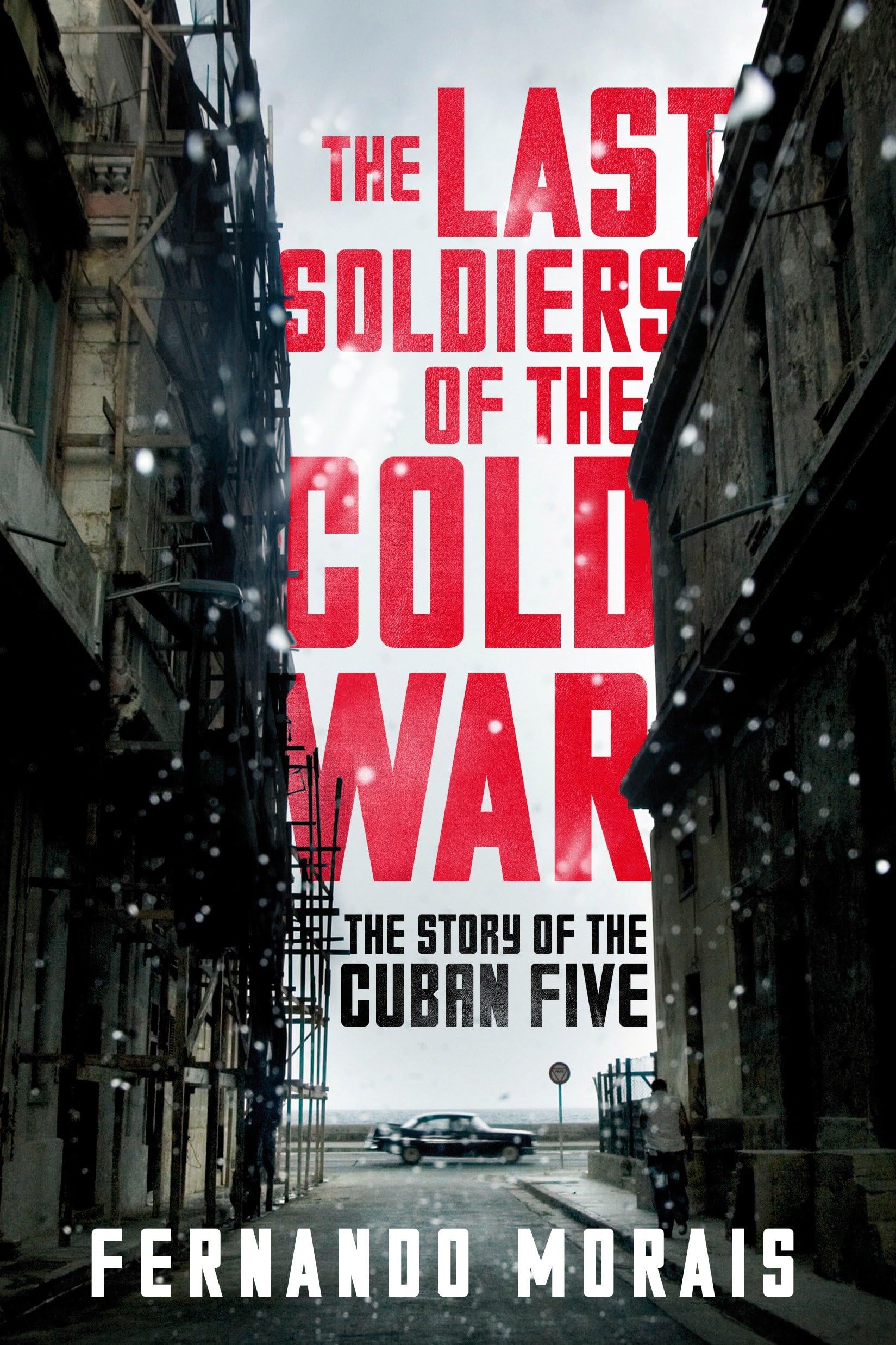 The Last Soldiers of the Cold War: The Story of the Cuban Five - New Book