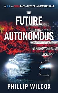 The Future is Autonomous: The U.S. and China Race to Develop the Driverless Car