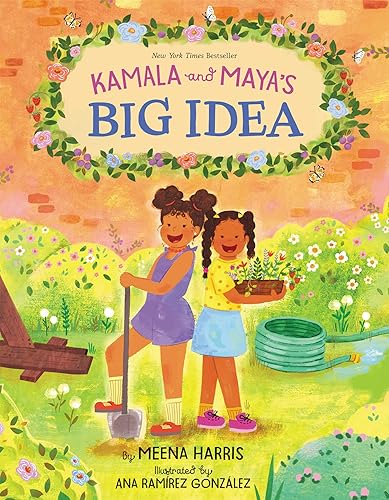 Kamala and Maya’s Big Idea: A Story from the Childhood of Vice President and 2024 US Presidential Candidate Kamala Harris that Empowers Kids to Make a Difference