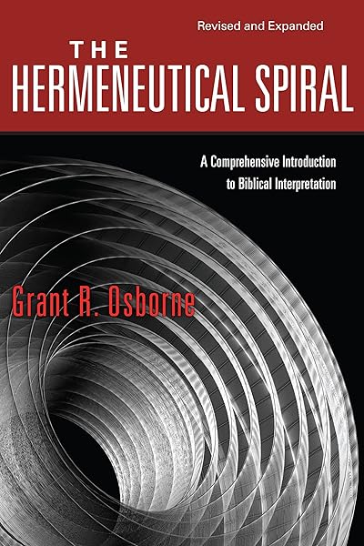 The Hermeneutical Spiral: A Comprehensive Introduction to Biblical Interpretation