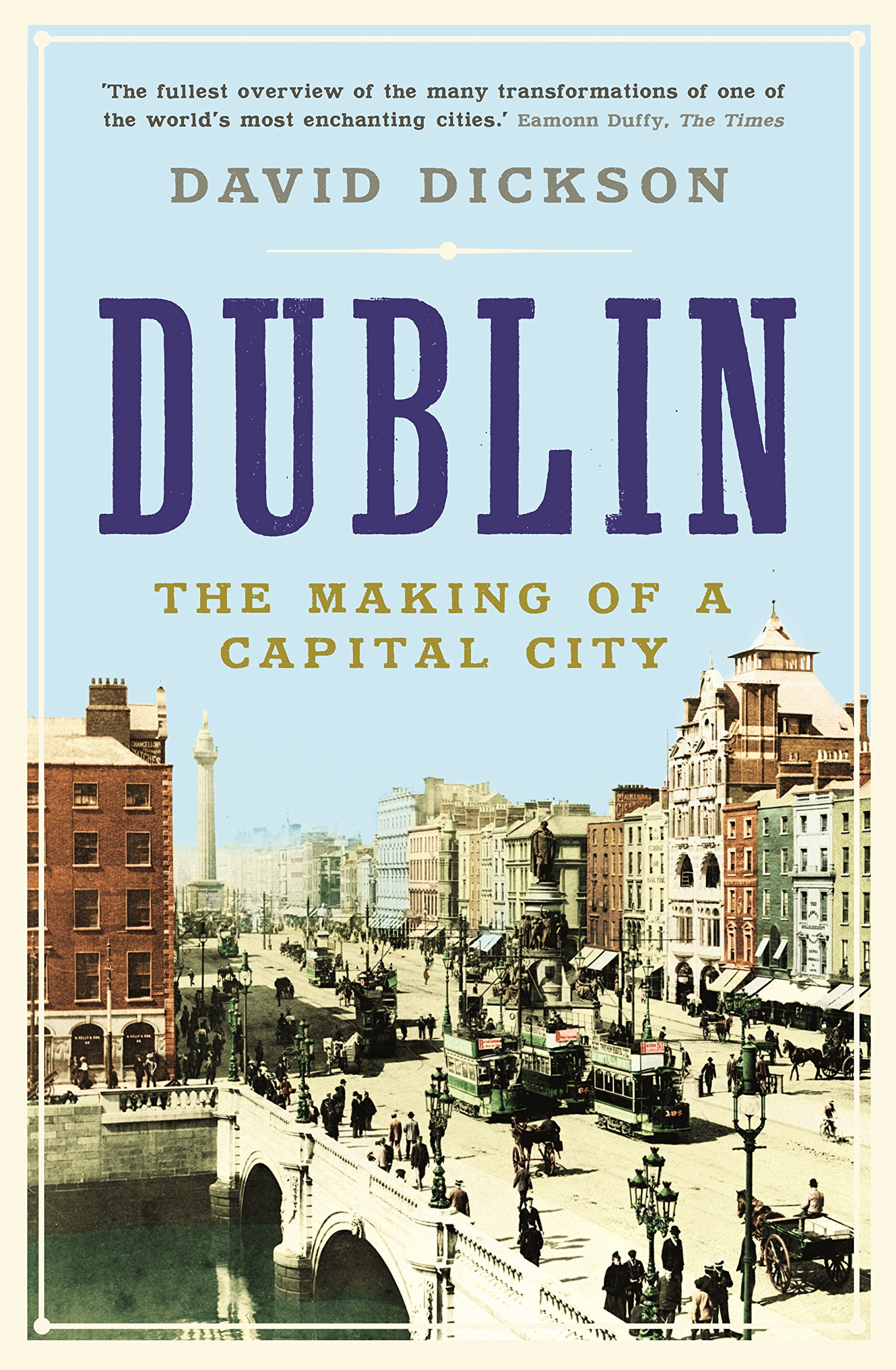 Dublin The Making of a Capital City by Dr David Dickson (Paperback Book)