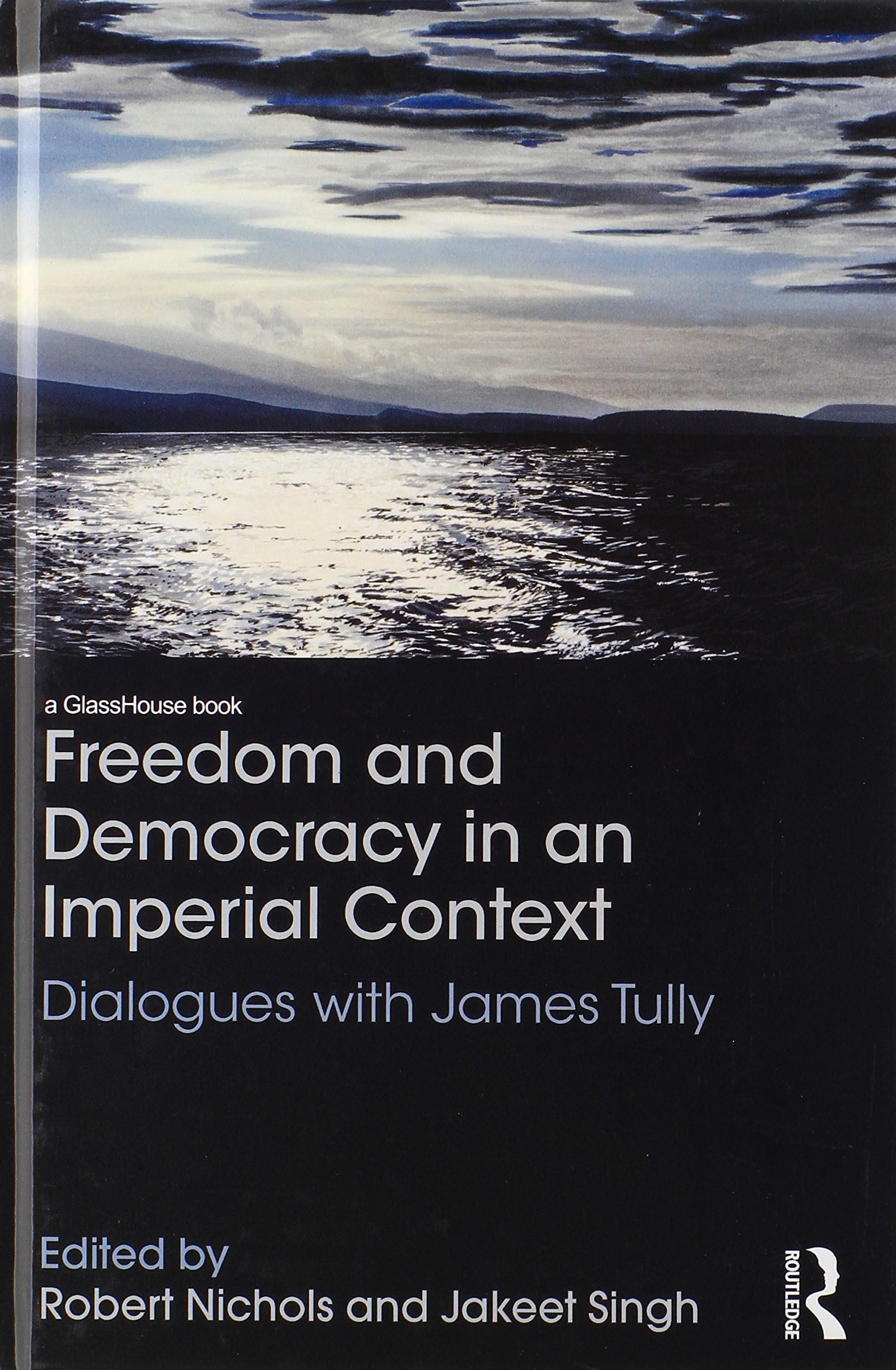 Freedom and Democracy in an Imperial Context: Dialogues with James Tully (Glasshouse Books)