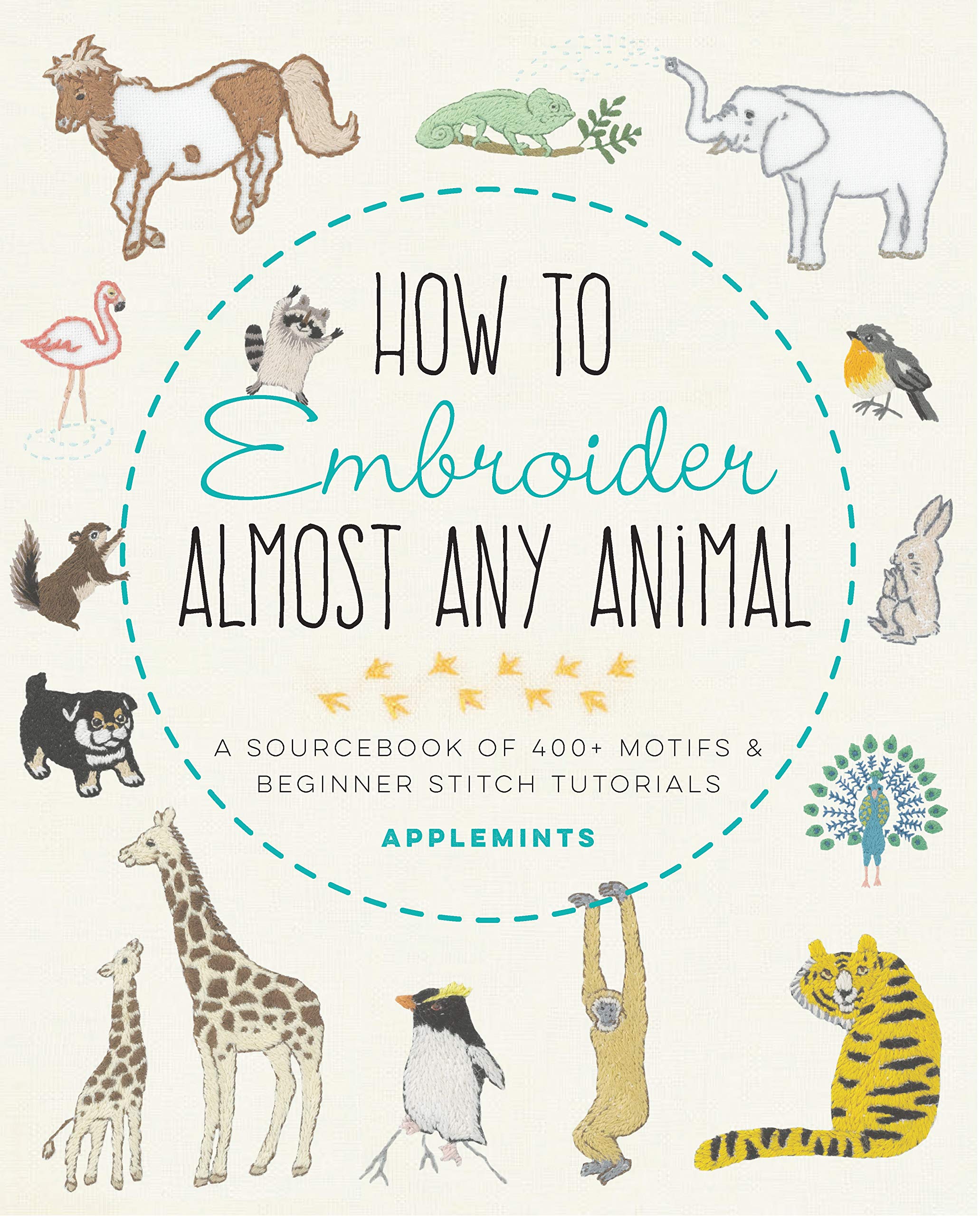 How to Embroider Almost Every Animal: A Sourcebook of 400+ Motifs and Beginner Stitch Tu
