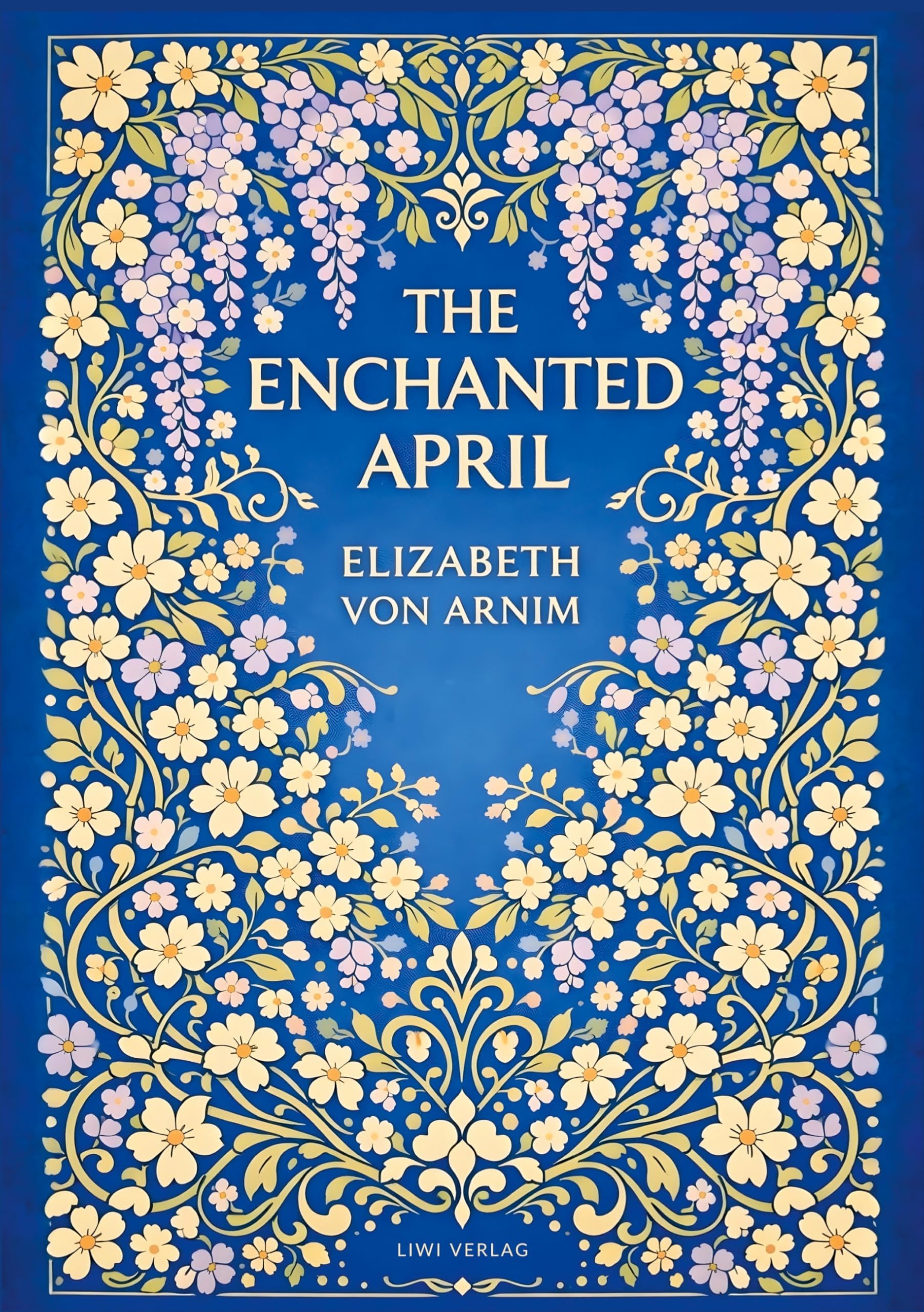 Elizabeth von Arnim: The Enchanted April (English Edition): A Timeless Novel of Friendship, Sunshine and Second Chances