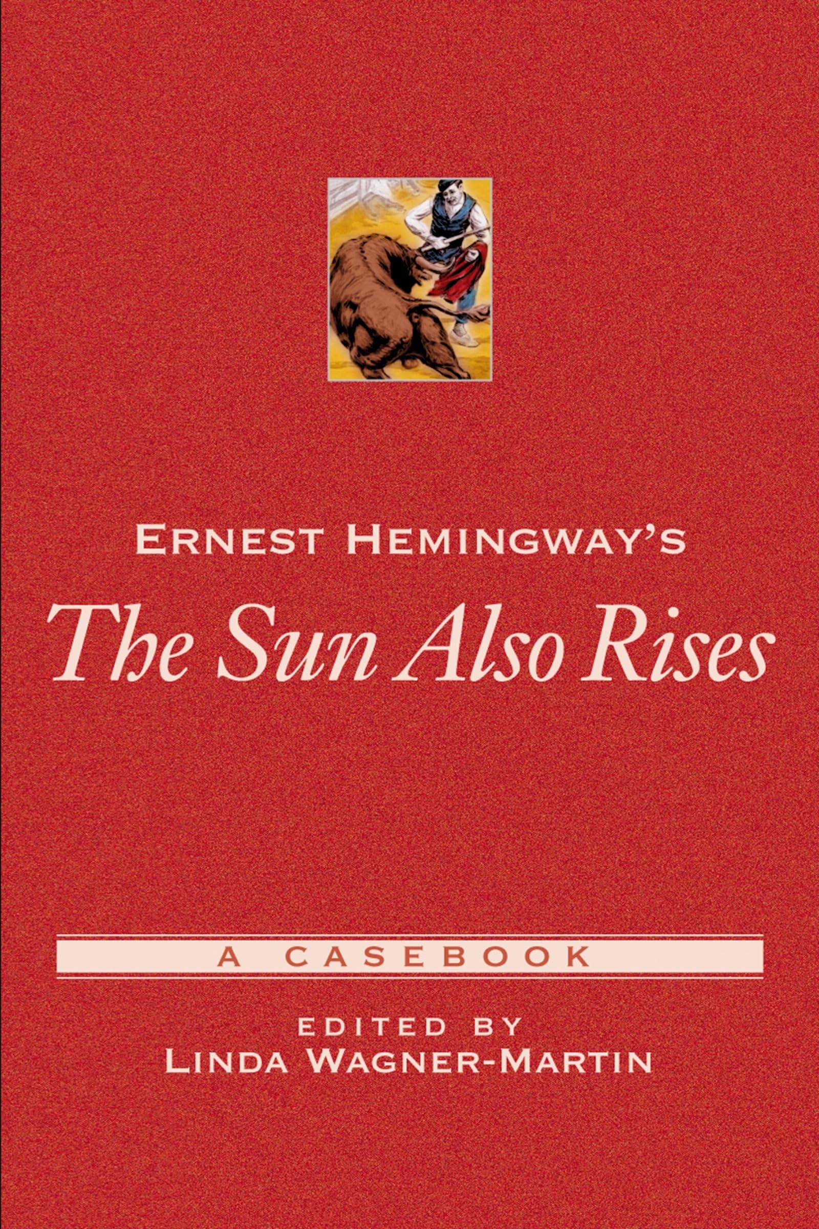 Ernest Hemingway's The Sun Also Rises: A Casebook (Casebooks in Criticism)