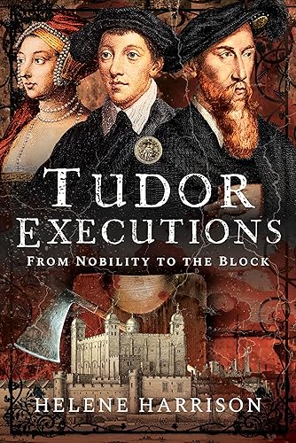Tudor Executions: From Nobility to the Block