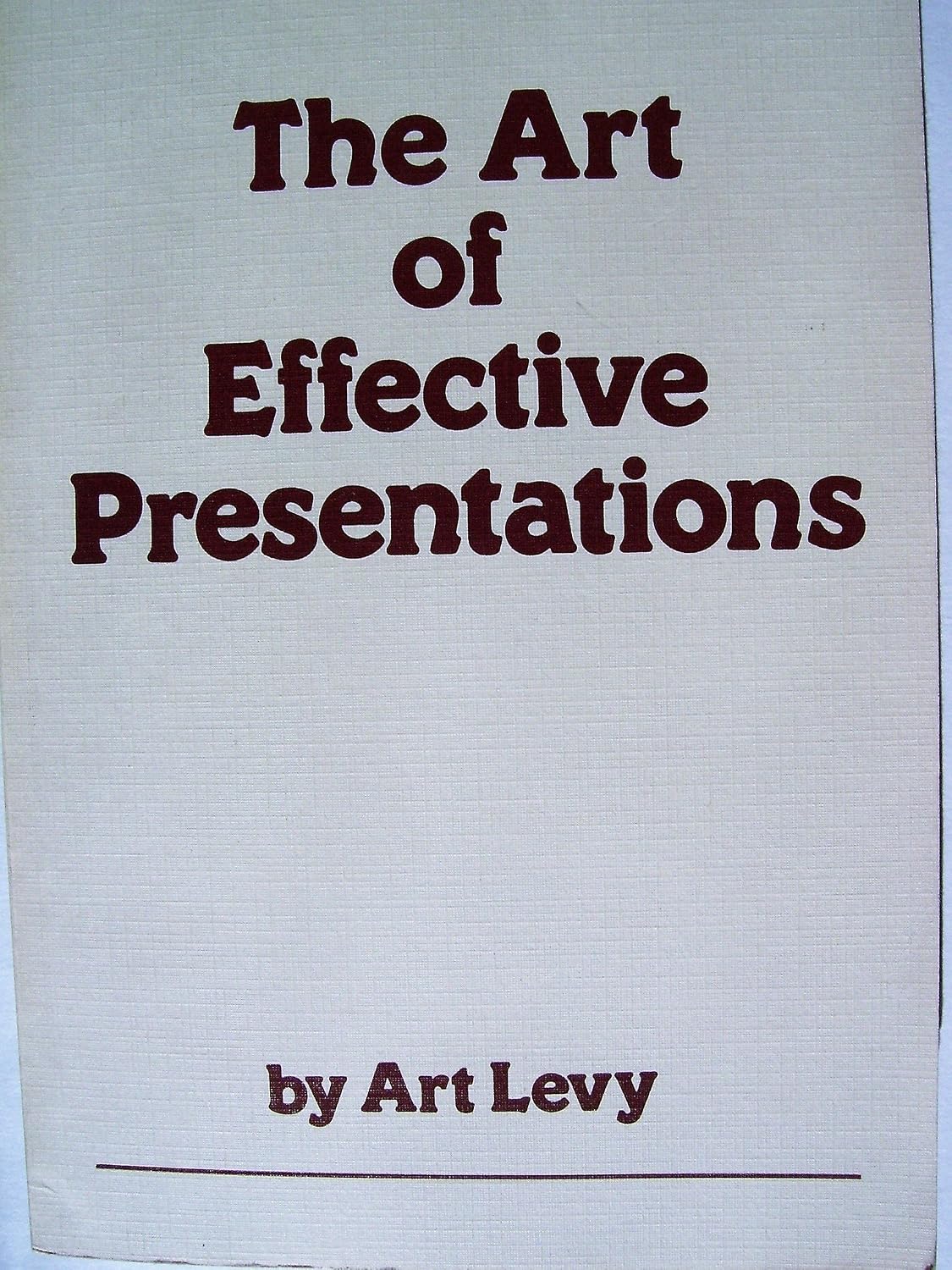 Art of Effective Presentations: Levy, Art: 9780940588059: Amazon.com: Books