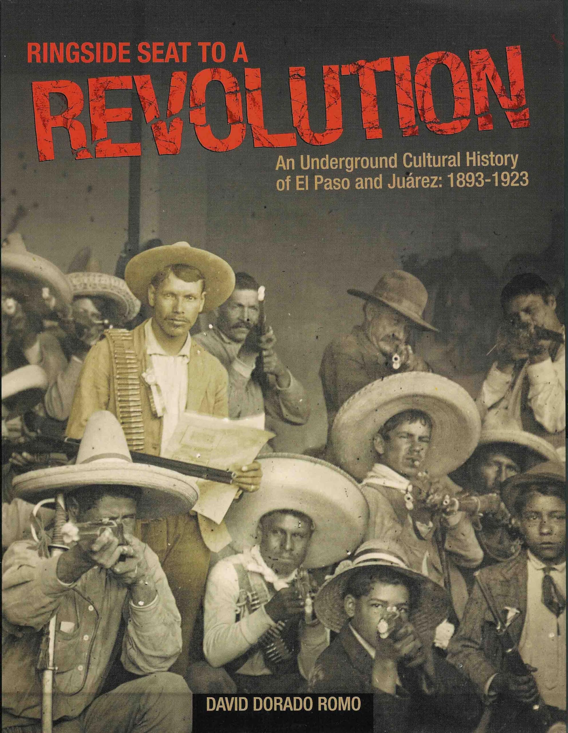 Buy Ringside Seat To A Revolution: An Underground Cultural History Of El Paso And Juarez, 1893-1923 — BookShops.in