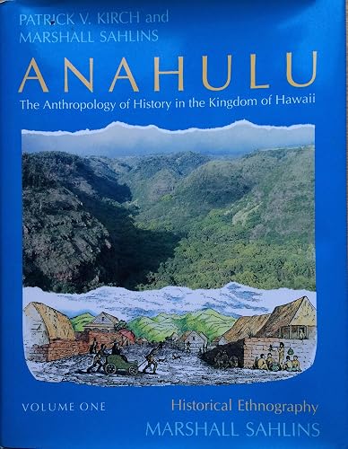 Anahulu: The Anthropology of History in the Kingdom of Hawaii, Volume 1: Historical Ethnography