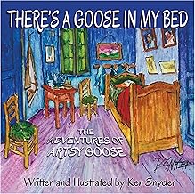 THERE'S A GOOSE IN MY BED: The Adventures of Artsy Goose