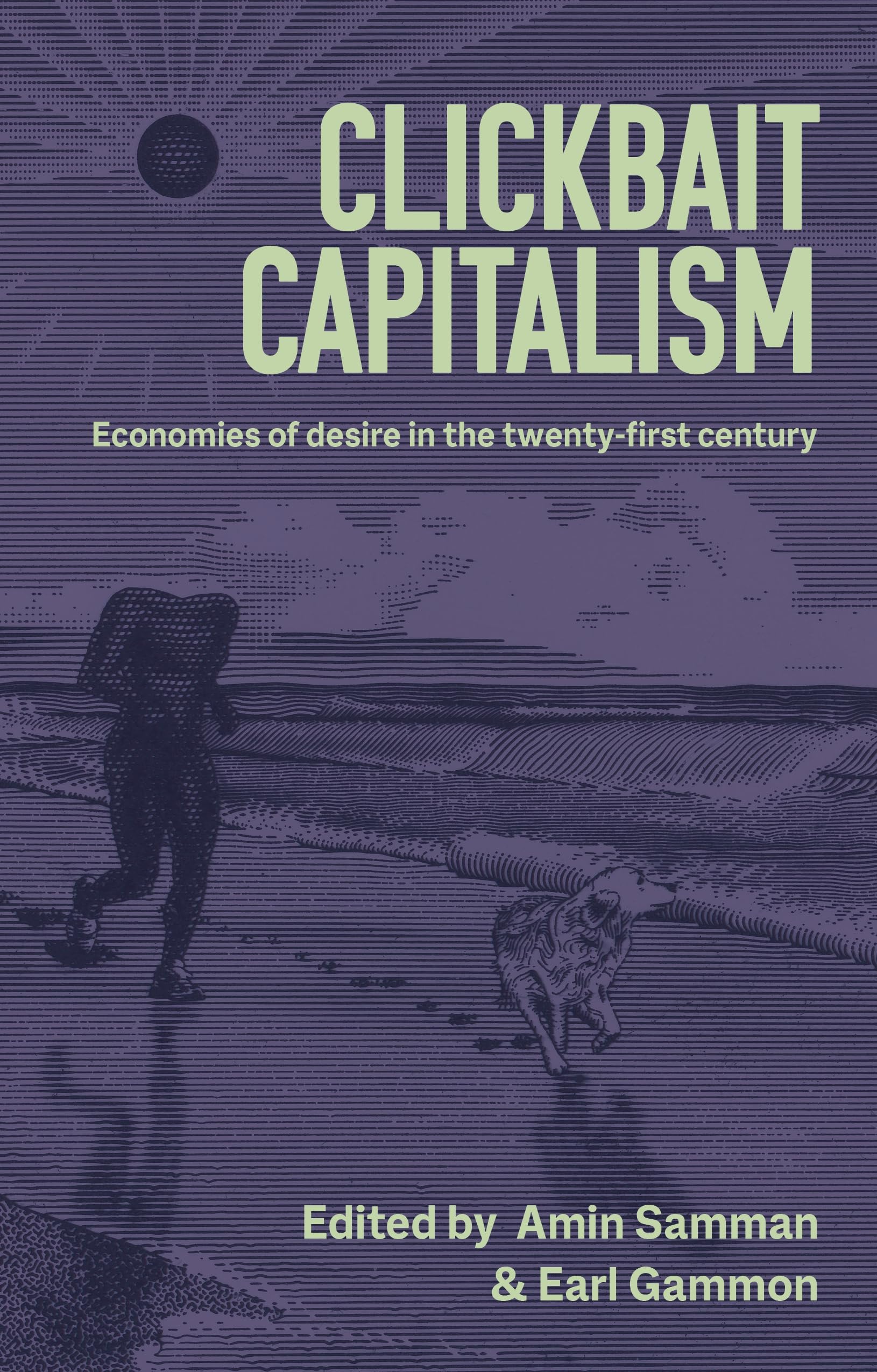 Clickbait capitalism: Economies of desire in the twenty-first century (English Edition)