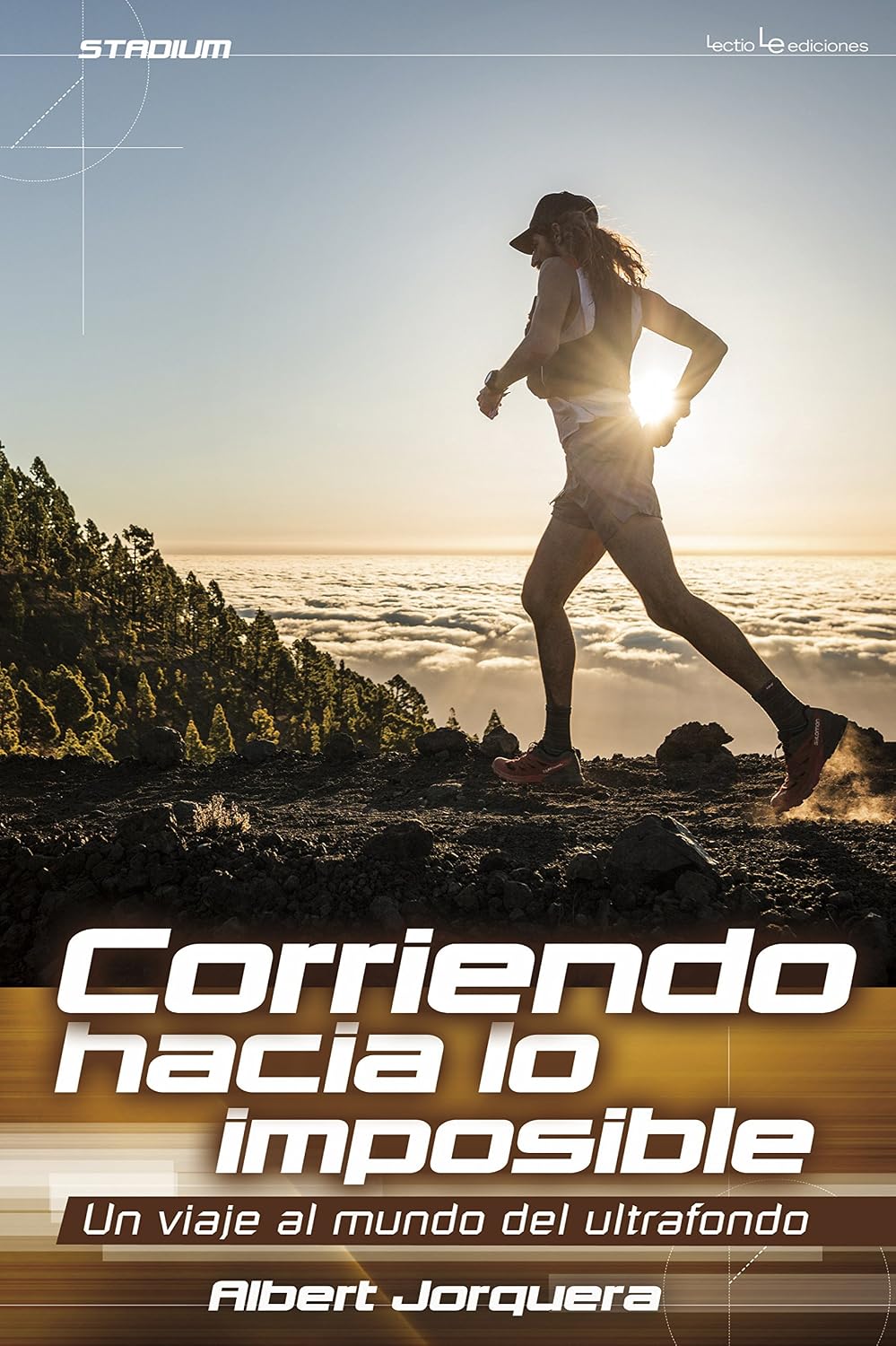 Corriendo hacia lo imposible: Un viaje al mundo del ultrafondo (Stadium nº 8) (Spanish Edition)