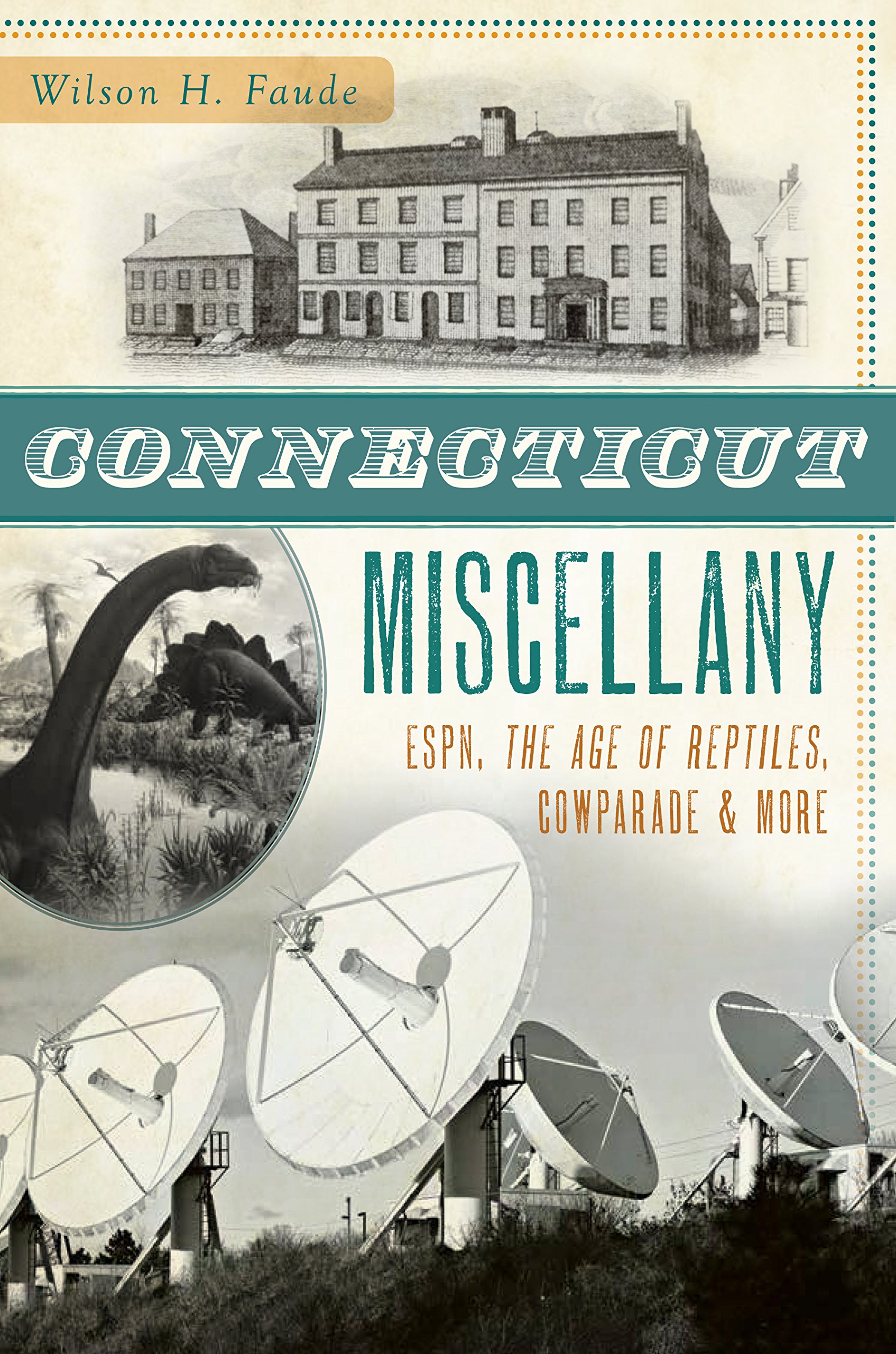 Connecticut Miscellany: ESPN, The Age of Reptiles, Cowparade & More: Espn, the Age of the Reptiles, Cowparade & More (Miscellany (History Press))