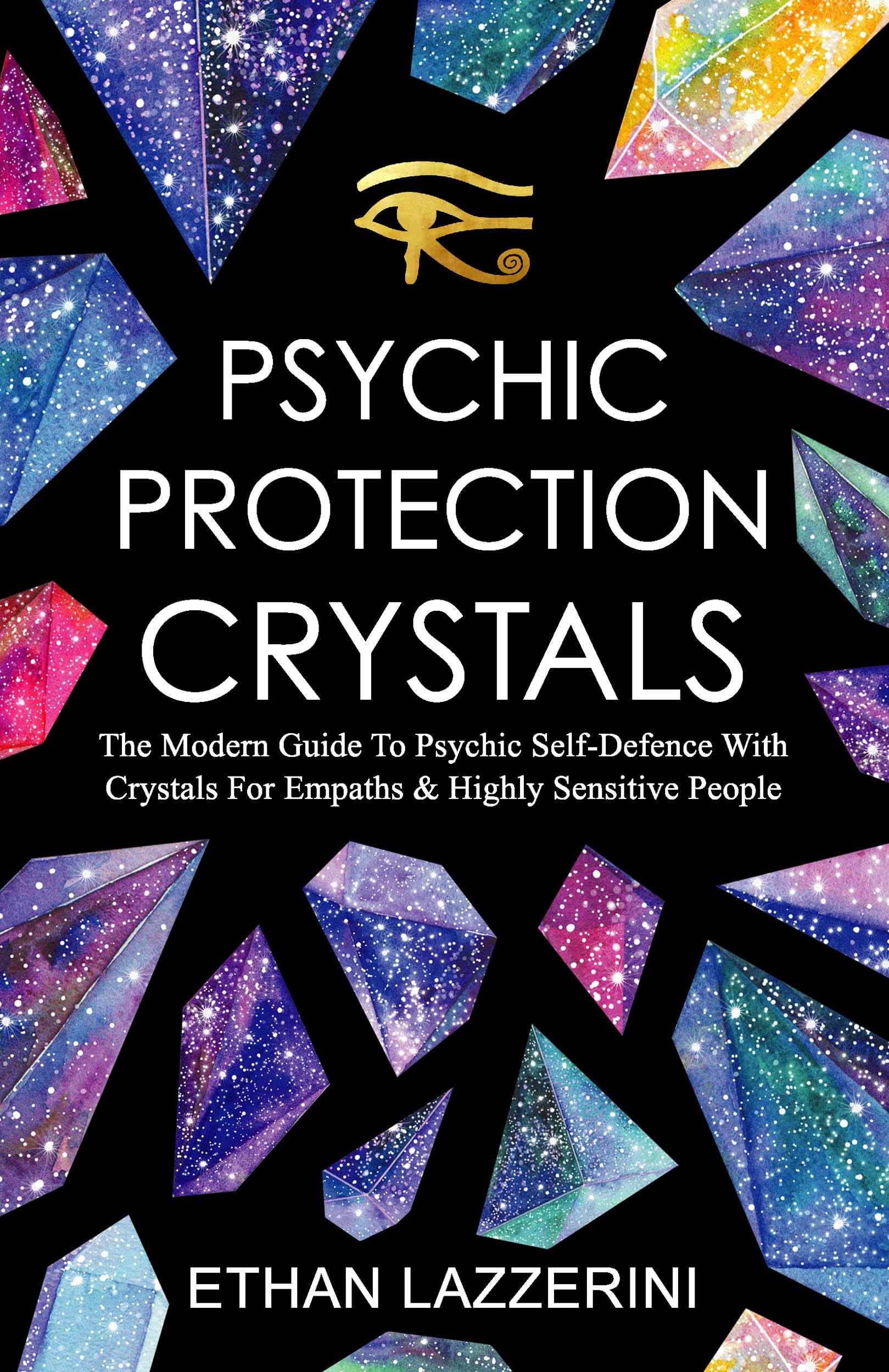 Psychic Protection Crystals: The Modern Guide To Psychic Self Defence With Crystals For Empaths and Highly Sensitive People