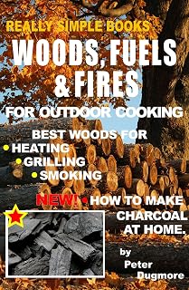 WOODS, FUELS & FIRES FOR OUTDOOR COOKING ((OUTDOOR COOKING: BARBECUE, GRILLING, COLD-SMOKING & SLOW-COOKING) Book 4)