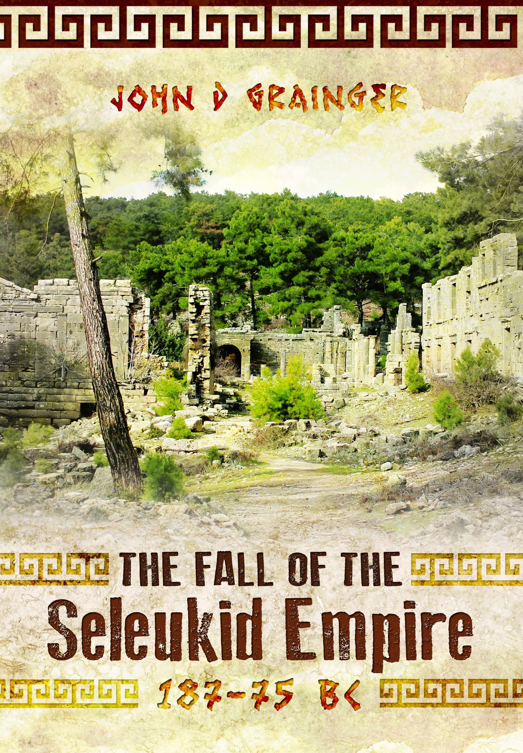 The Fall of the Seleukid Empire 187-75 BC. Grainger, Grainger, 9781036150273**