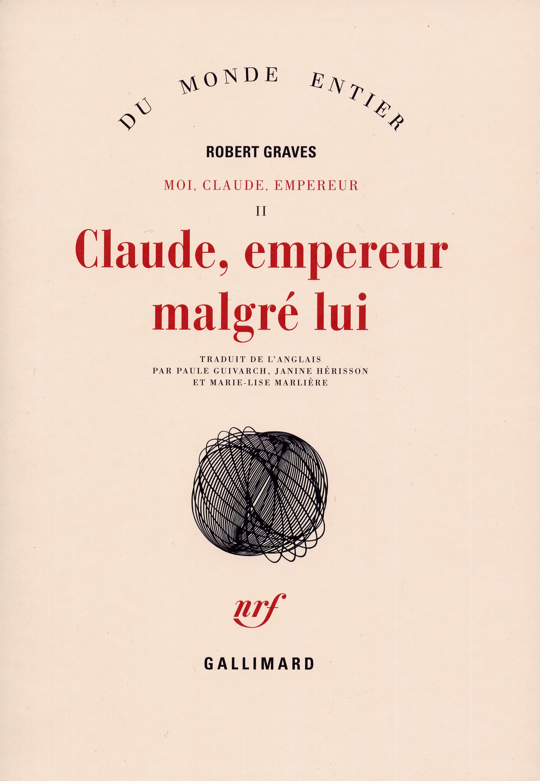 Claude, empereur malgré lui: Histoire du règne troublé de Tibère Claude César empereur des Romains (10 av. J.-C. - 54 ap. J.-C.) relatée par lui-même, ... ultérieure selon d'autres historiens