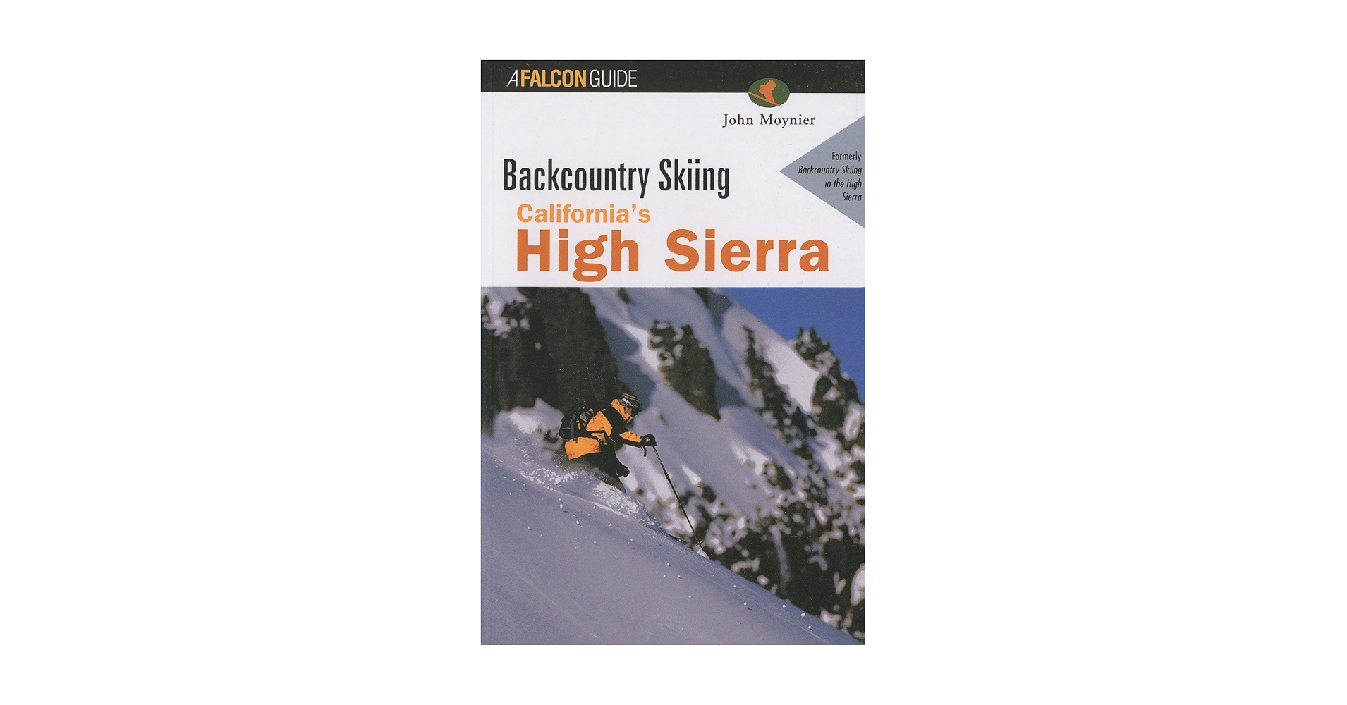 Backcountry Skiing: California's High Sierra: Moynier, John ...