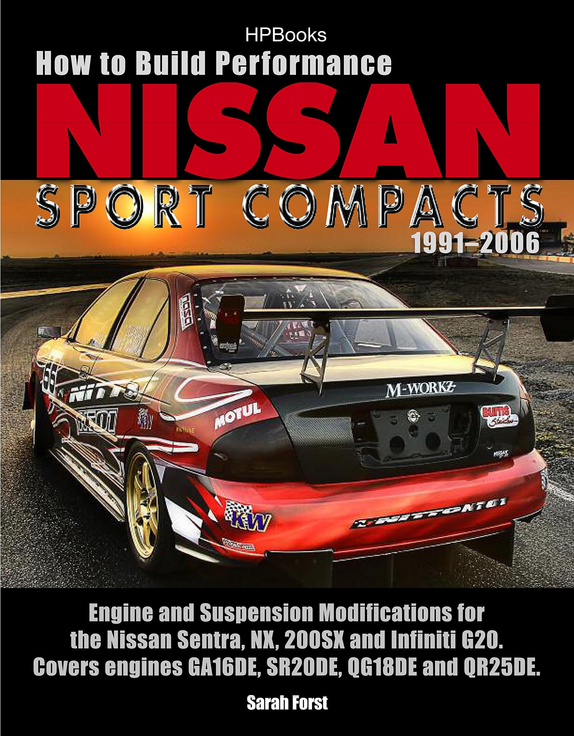 How to Build Performance Nissan Sport Compacts, 1991-2006 HP1541: Engine and Suspension Modifications for Nissan Sentra, NX, 200SX, and Infiniti G20. ... engines GA16DE, SR20DE, QG18DE, and QR25DE.
