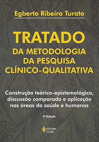 Tratado da metodologia da pesquisa clínico-qualitativa: Construção teórico-epistemológica, discussão comparada e aplicação nas áreas da saúde e humanas