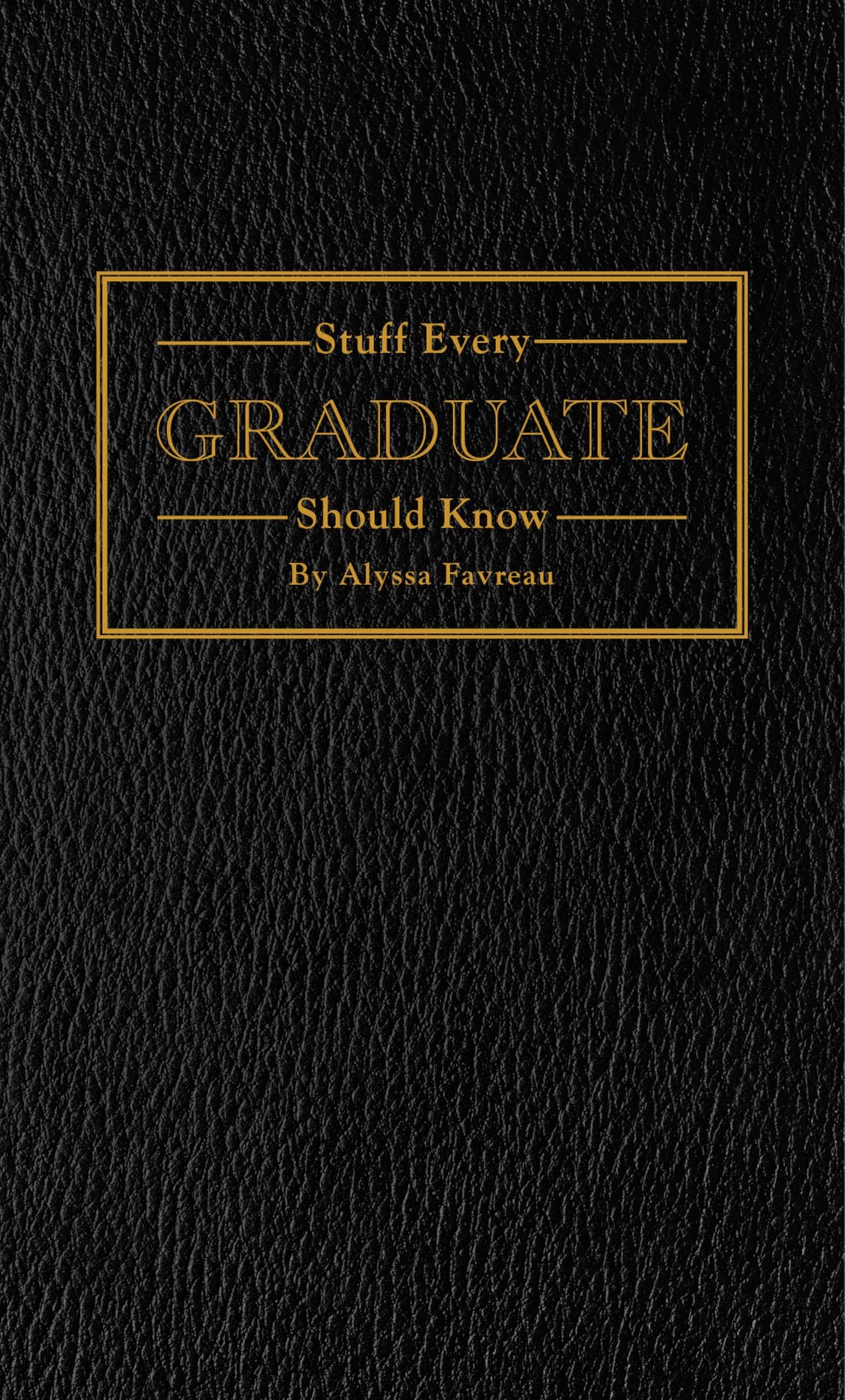Stuff Every Graduate Should Know: A Handbook for the Real World (Stuff You Should Know) Hardcover – March 22, 2016