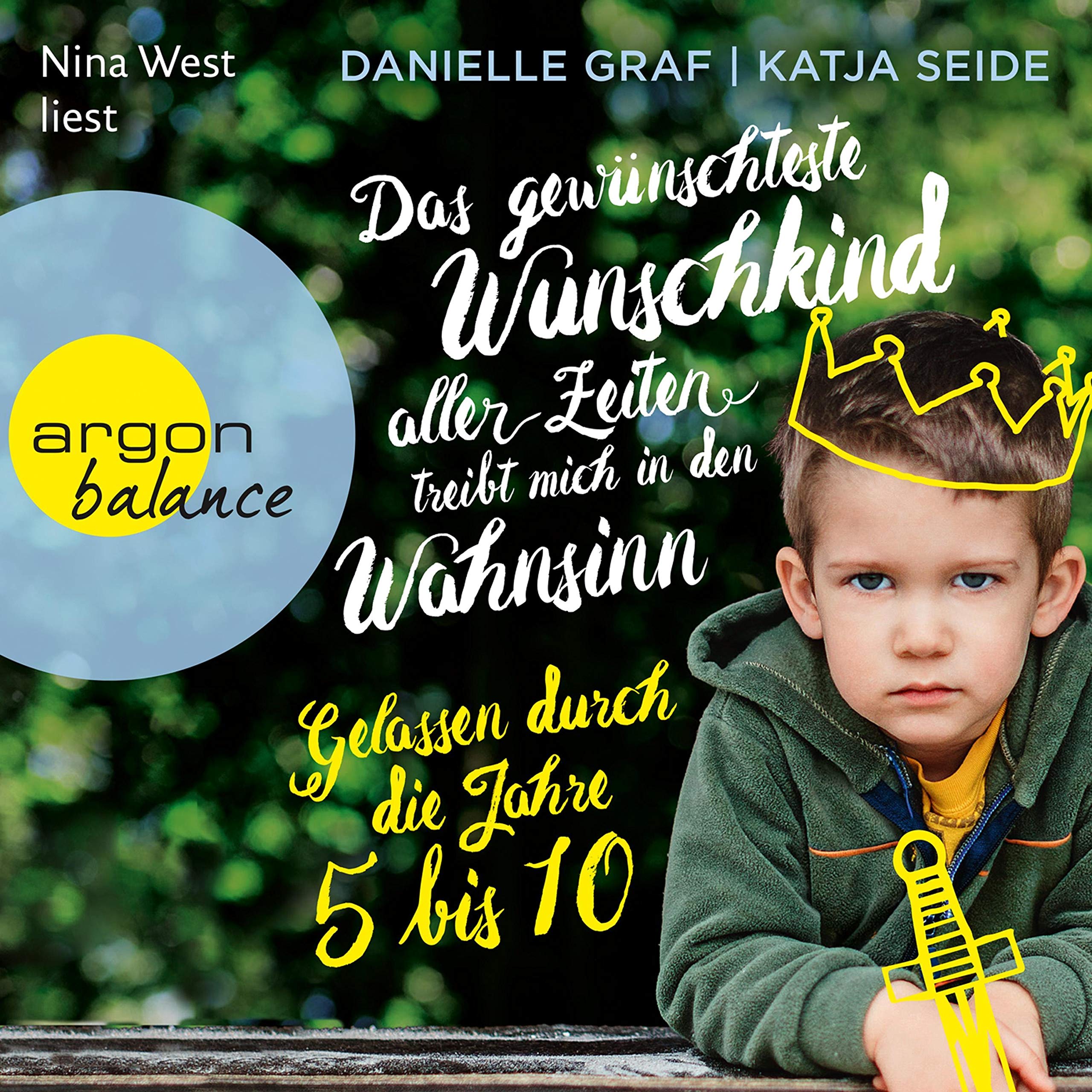 Cover art for Das gewünschteste Wunschkind aller Zeiten treibt mich in den Wahnsinn - Gelassen durch die Jahre 5 bis 10