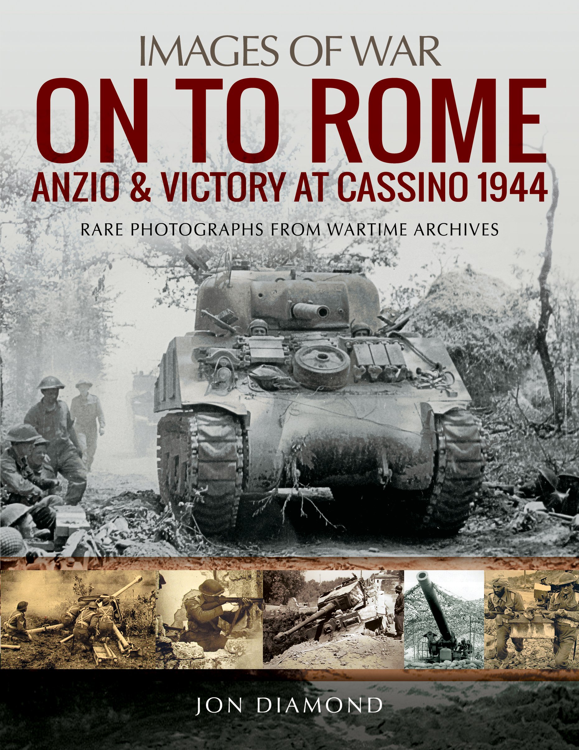 On to Rome: Anzio and Victory at Cassino, 1944: Rare Photographs from Wartime Archives (Images of War)