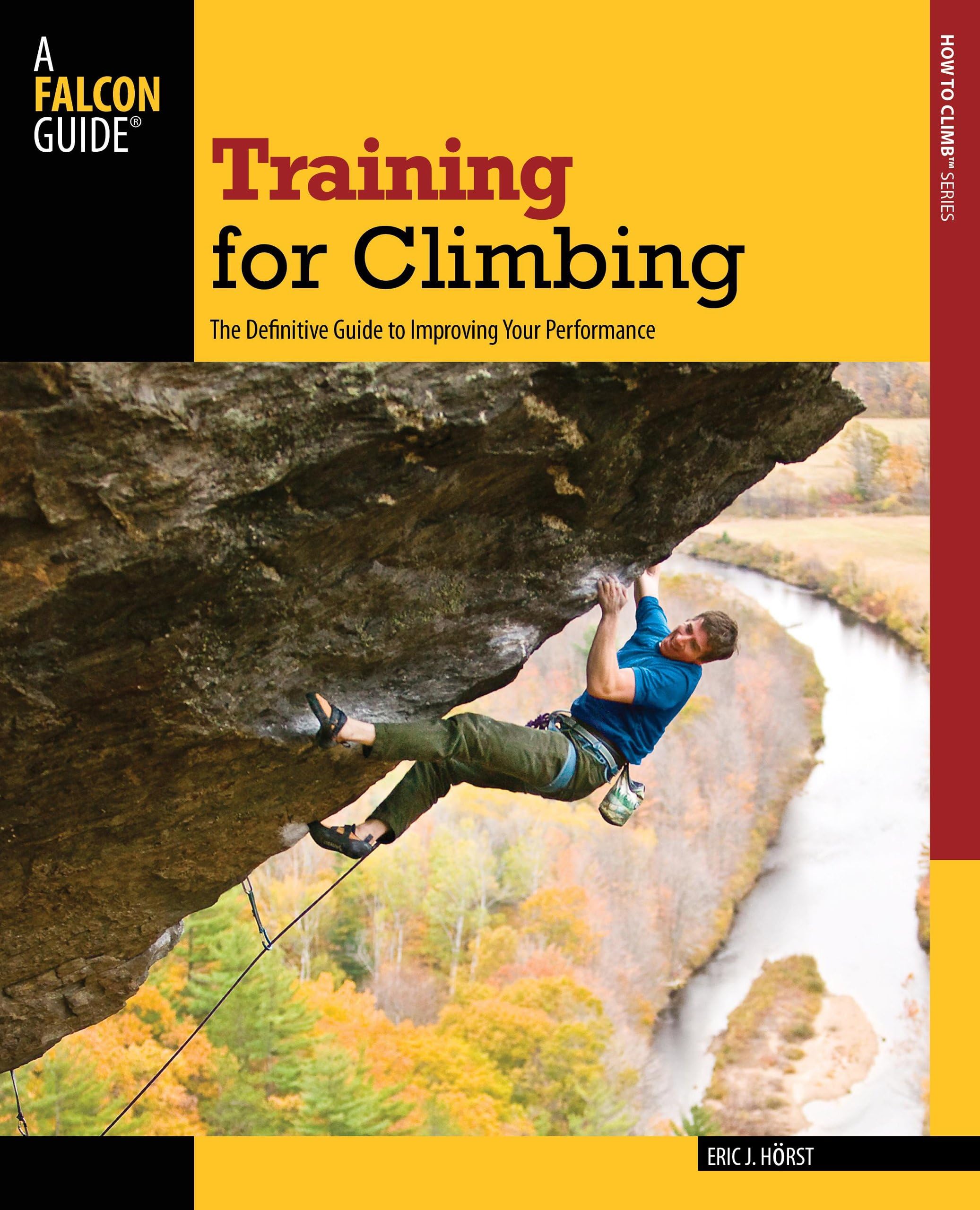 Training for Climbing: The Definitive Guide To Improving Your Performance (How To Climb Series)