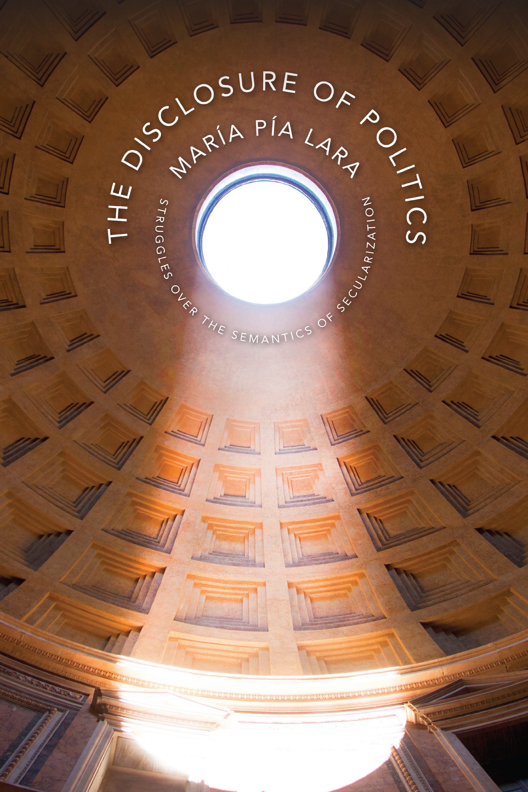 The Disclosure of Politics: Struggles Over the Semantics of Secularization (New Directions in Critical Theory Book 35)