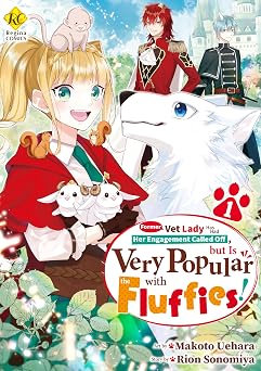 Former Vet Lady Has Had Her Engagement Called Off,but Is Very Popular with the Fluffies! Vol.1 Former Vet Lady Has Had Her Engagement Called Off,but Is ... Mofumofutachi Ni Daininki Desu! Book 1