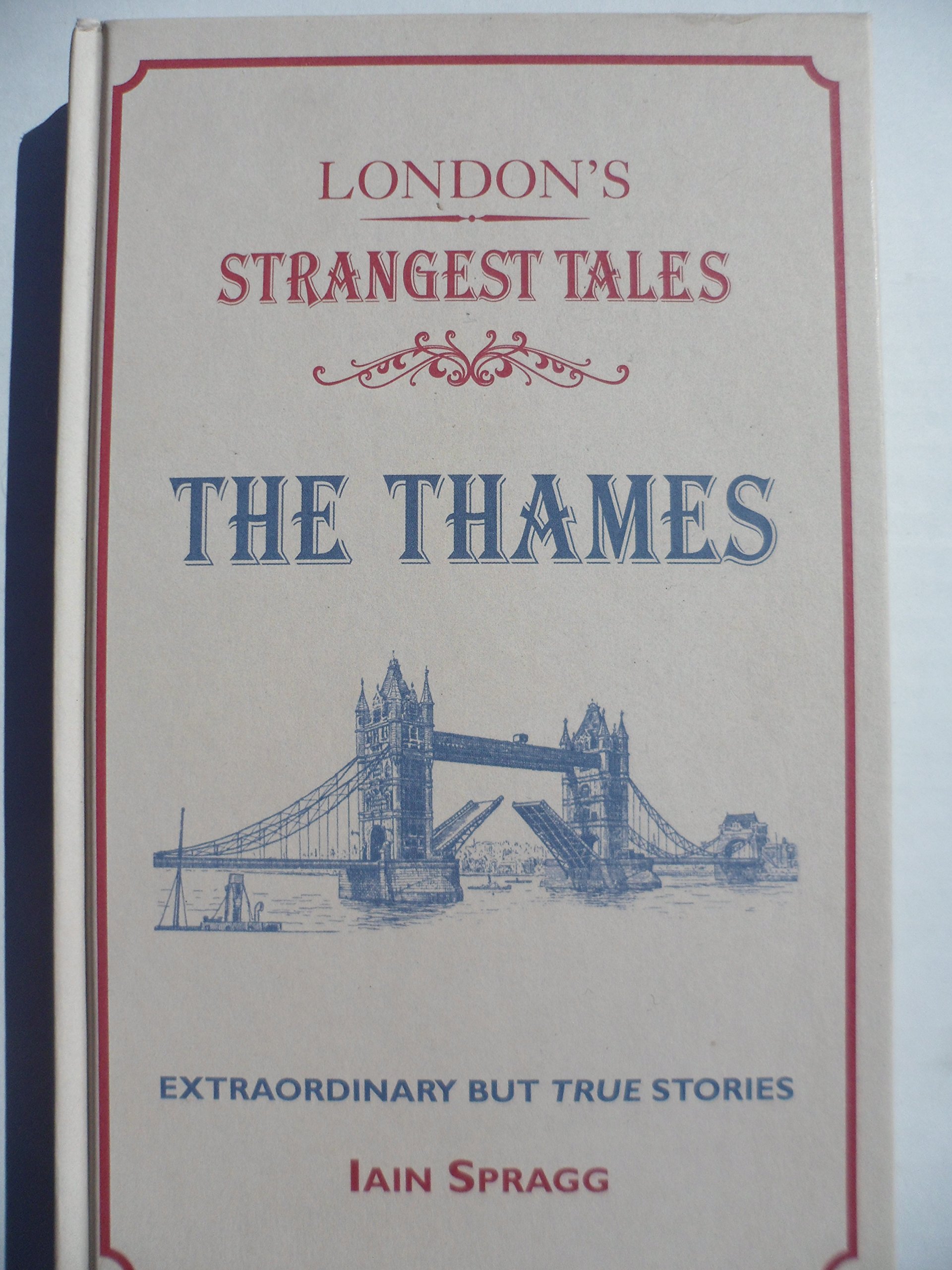 London's Strangest: The Thames: Extraordinary but true stories
