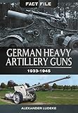 German Heavy Artillery Guns: 1933-1945 (Fact File)