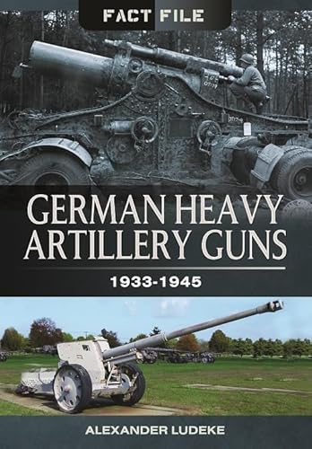 German Heavy Artillery Guns: 1933-1945 (Fact File)