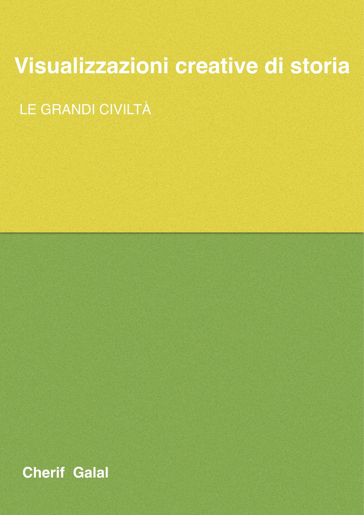 Visualizzazioni creative di storia: Le grandi civiltà (Italian Edition)