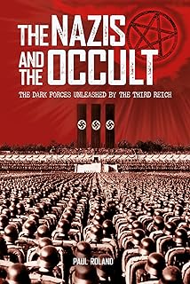 The Nazis and the Occult: The Dark Forces Unleashed by the Third Reich