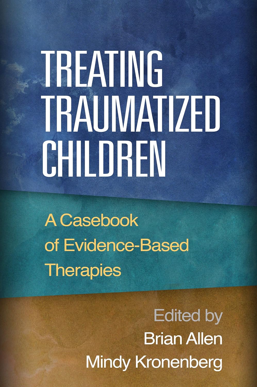 Treating Traumatized Children: A Casebook of Evidence-Based Therapies