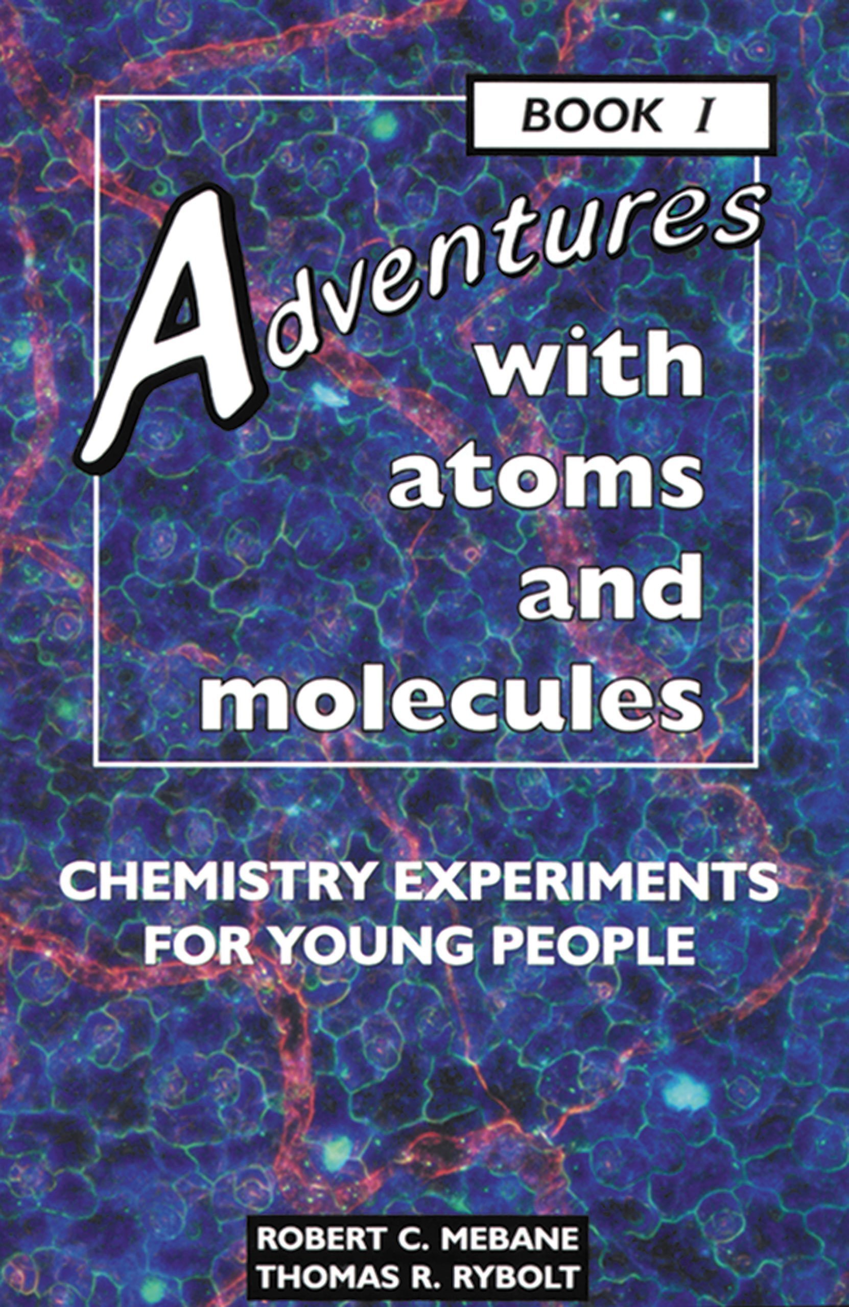 Adventures With Atoms and Molecules: Chemistry Experiments for Young People - Book I (Adventures With Science)