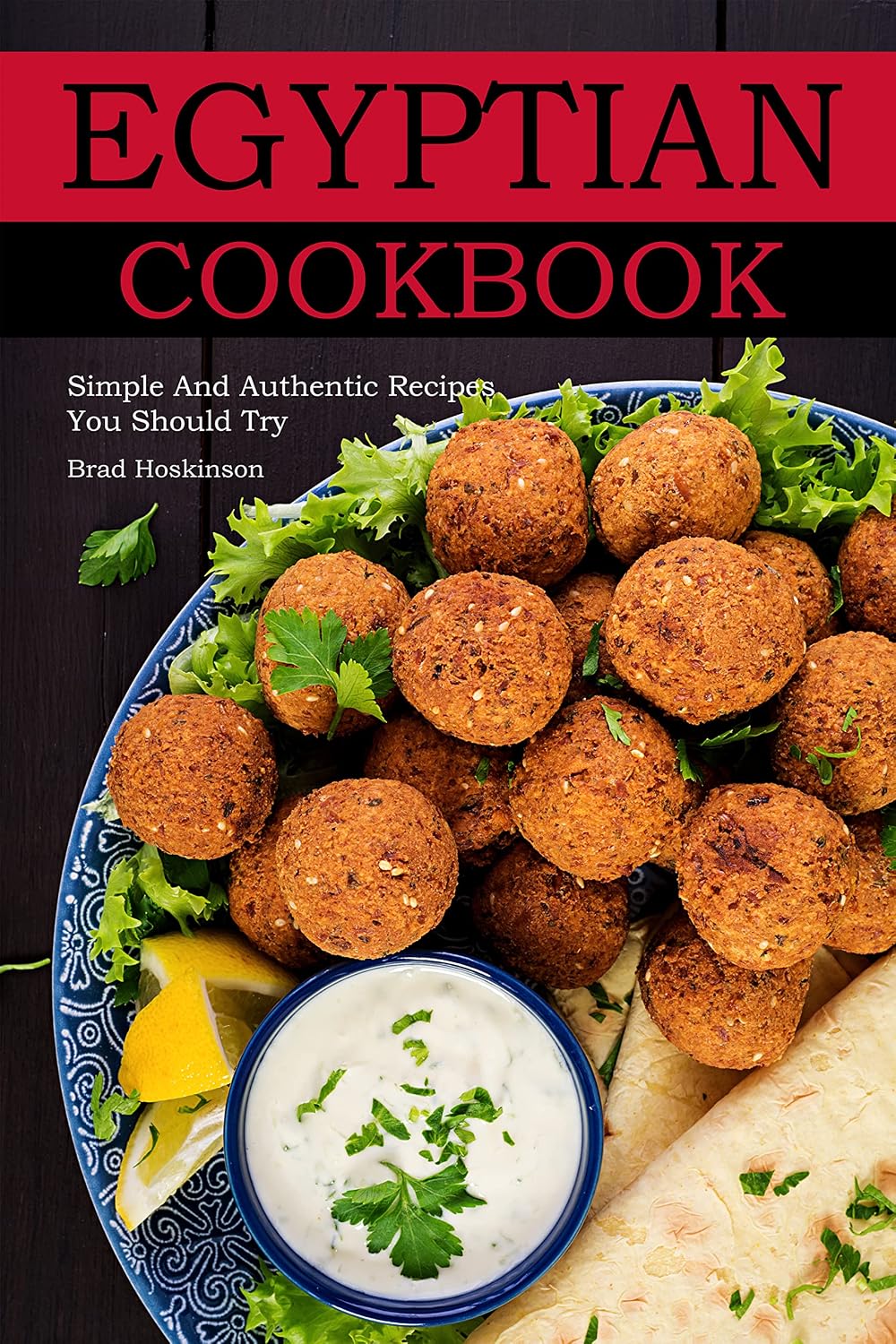 Egyptian Cookbook: Simple And Authentic Recipes You Should Try