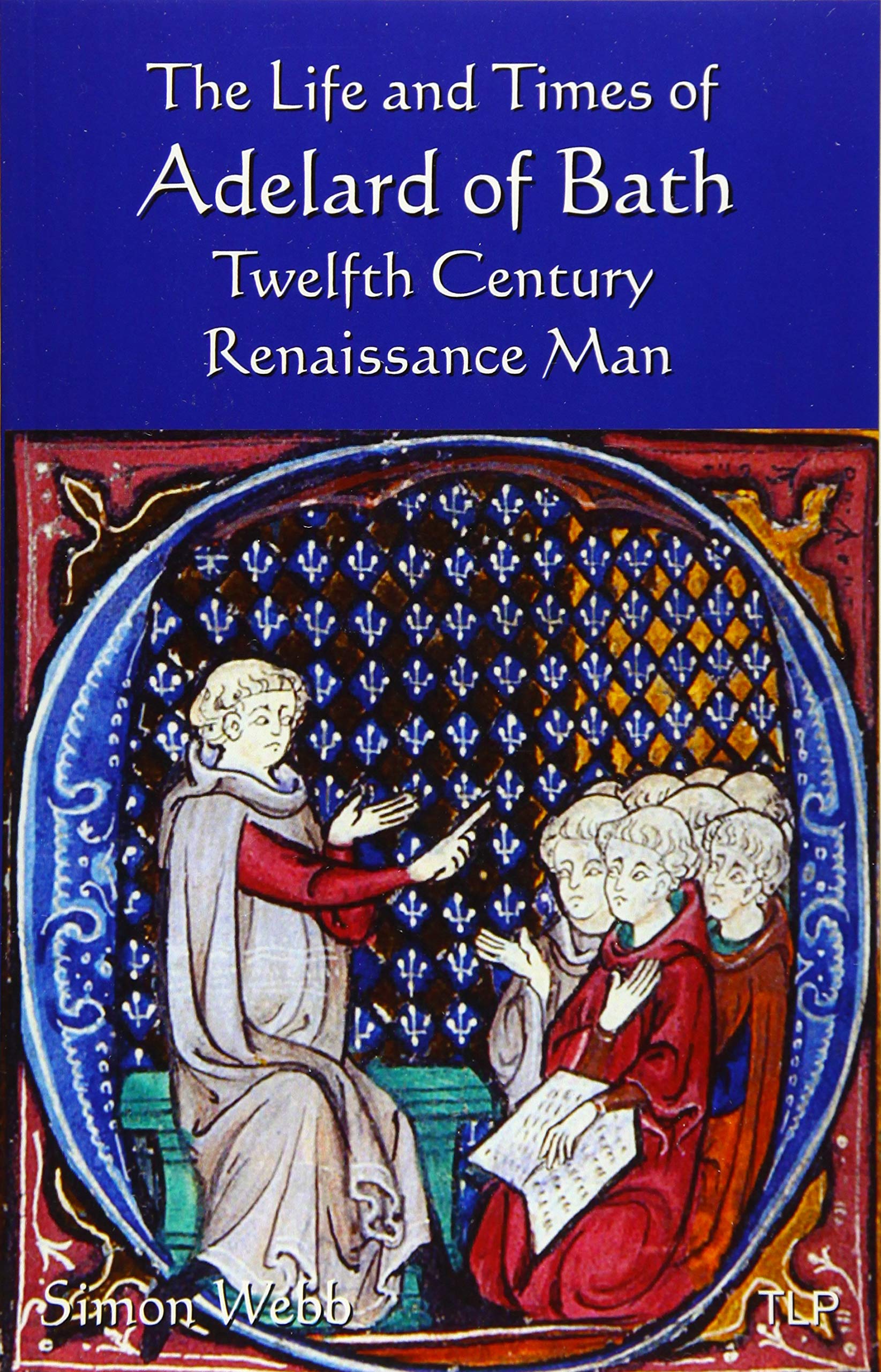 The Life and Times of Adelard of Bath: Twelfth Century Renaissance Man