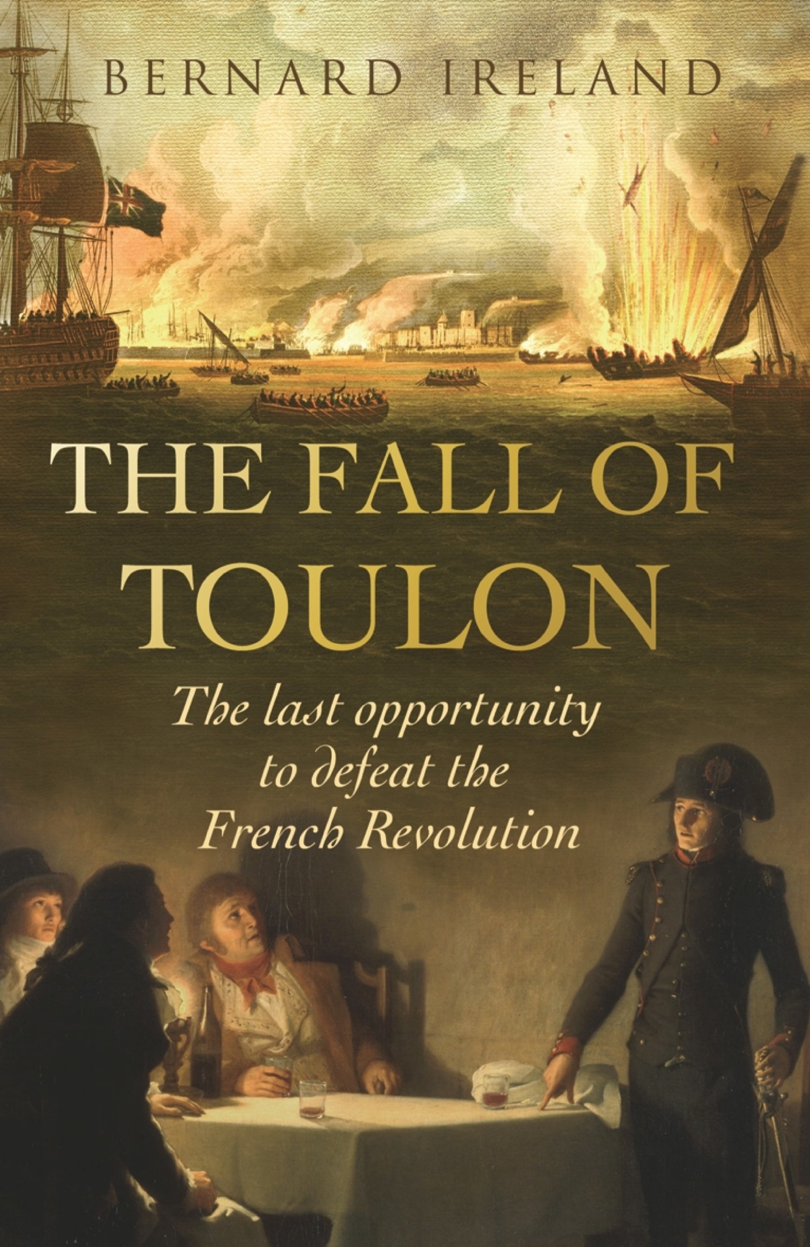 The Fall of Toulon: The Royal Navy and the Royalist Last Stand Against the French Revolution (Cassell Military Paperbacks)