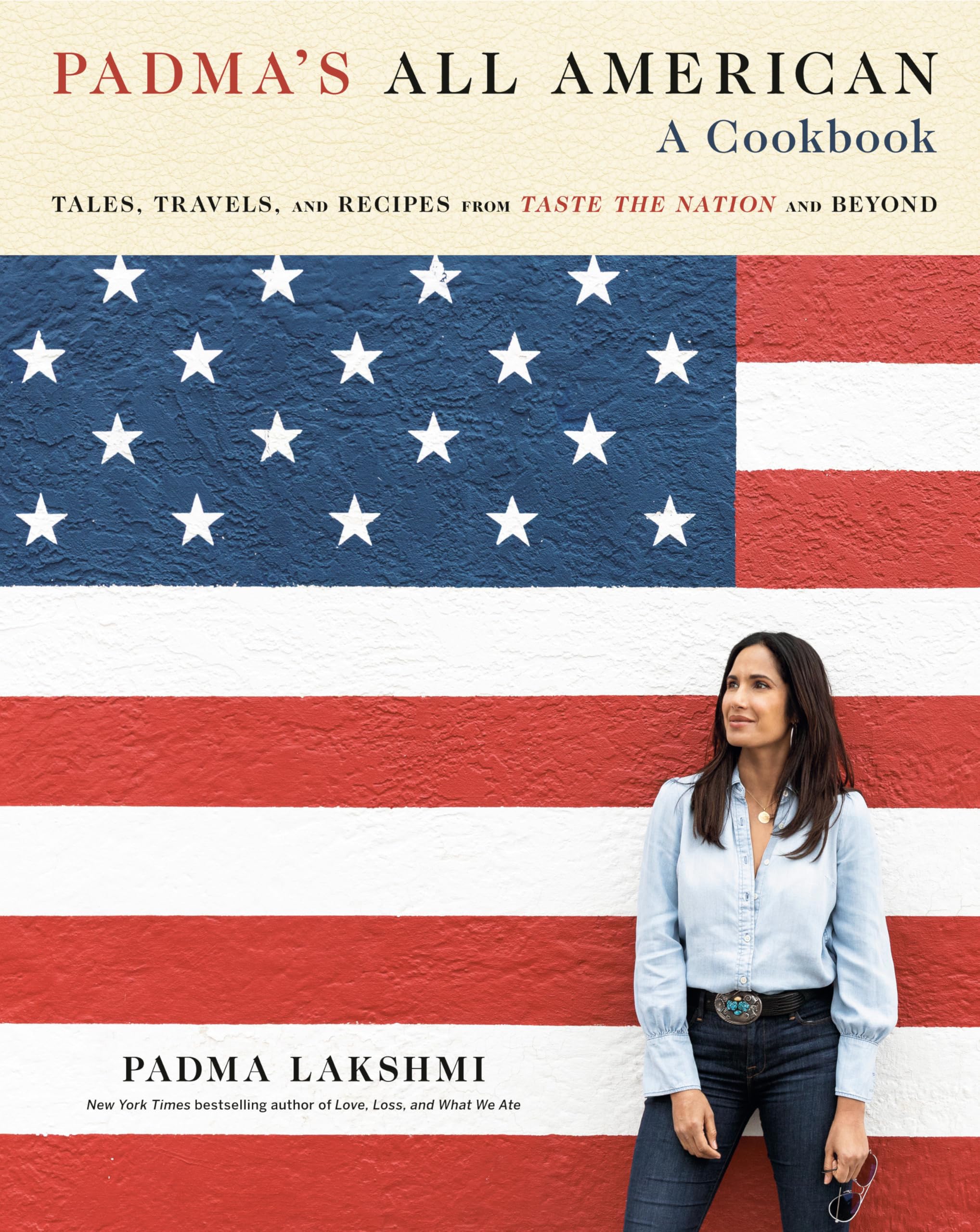 Padma's All American: Tales, Travels, and Recipes from Taste the Nation and Beyond: a Cookbook