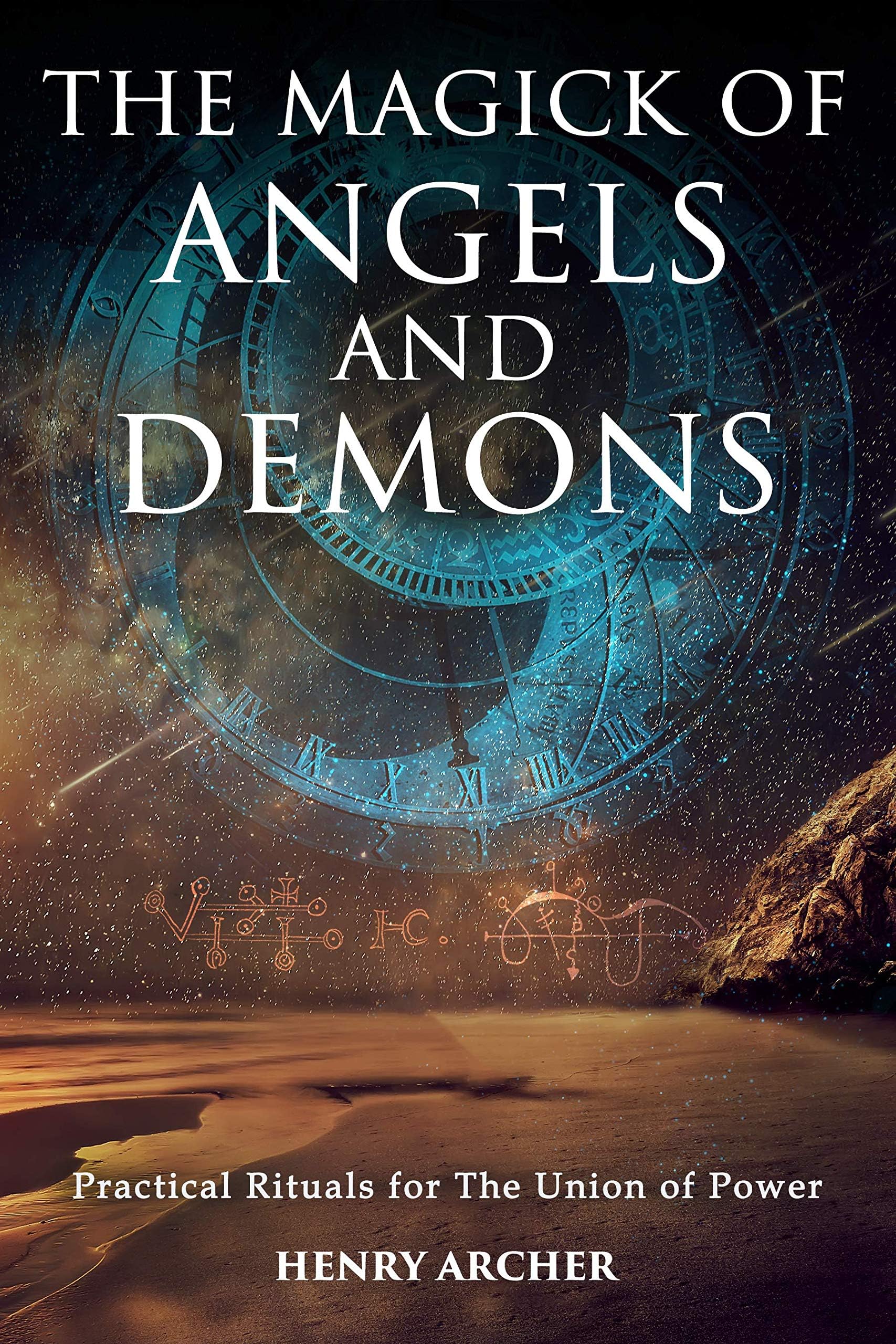 The Magick of Angels and Demons: Practical Rituals for The Union of Power (The Power of Magick)