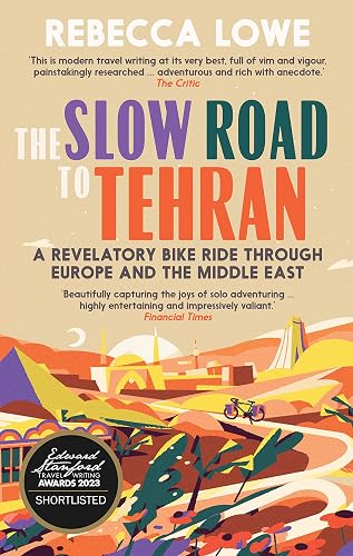 The Slow Road to Tehran: A Revelatory Bike Ride Through Europe and the Middle East