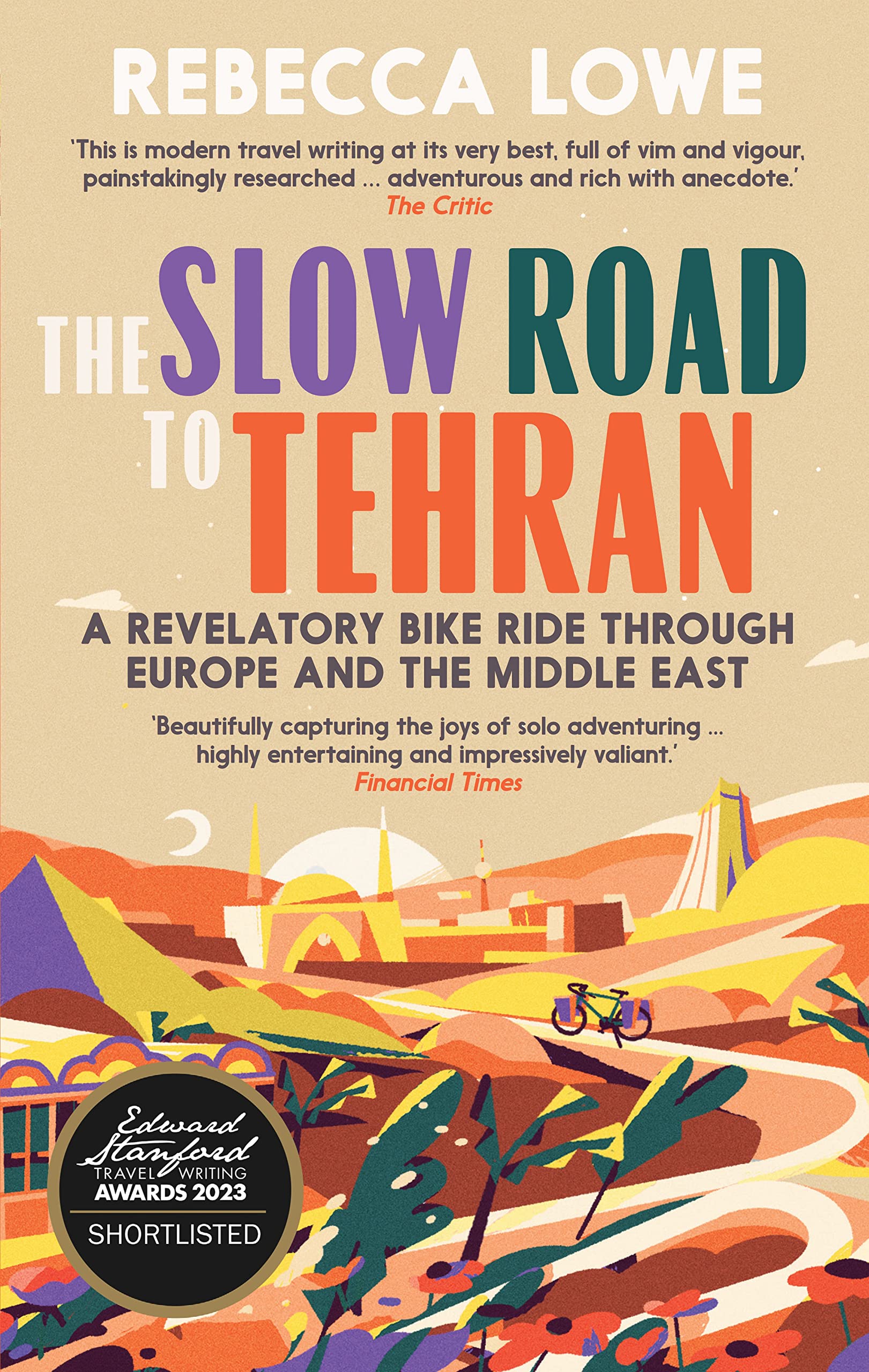 The Slow Road to Tehran: A Revelatory Bike Ride. Lowe Paperback**
