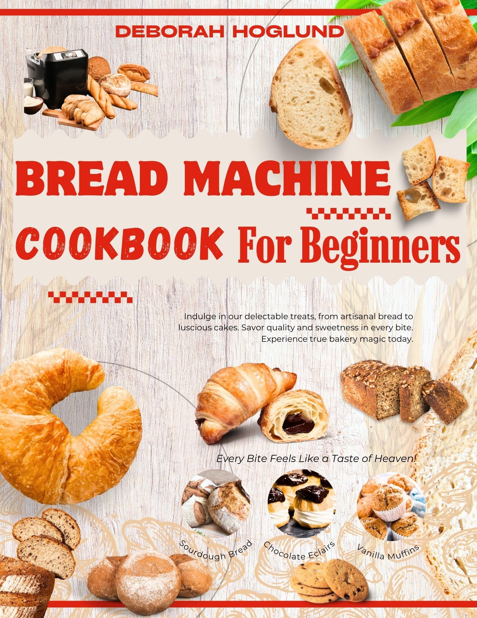 BREAD MACHINE COOKBOOK FOR BEGINNERS: 250 Tastiest, Easy-To-Follow, and Delicious Homemade Recipes For Bread, Rolls, Sweet Treats, And Much More By ... With Expert Tips to Unleash Your Creativity