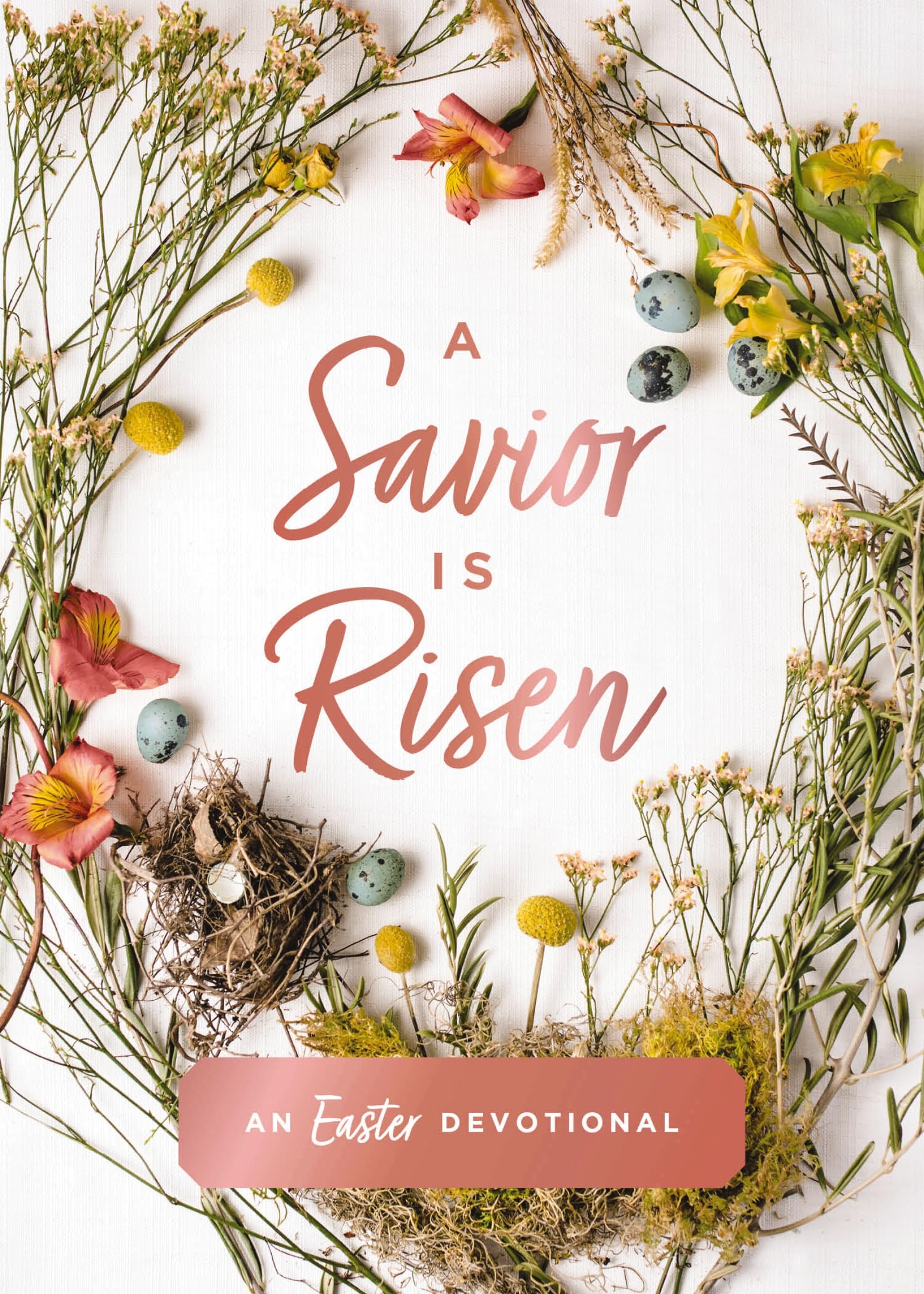 A Savior Is Risen: An Easter Devotional (40 Daily Devotions for Lent) – The Perfect Christian Gift for Lent and Easter