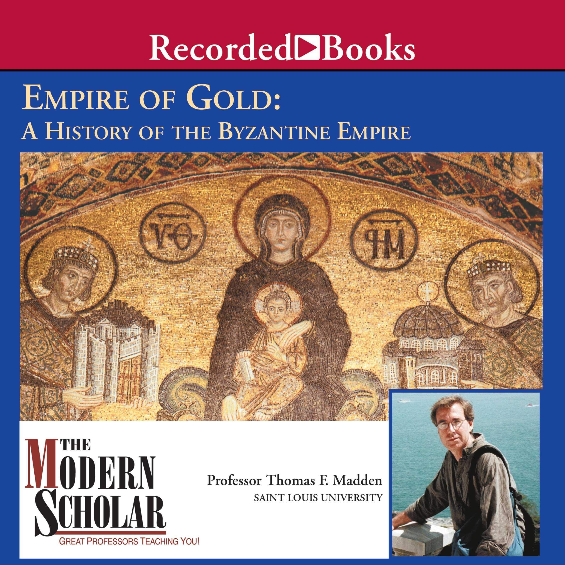 The Modern Scholar: Empire of Gold: A History of the Byzantine Empire